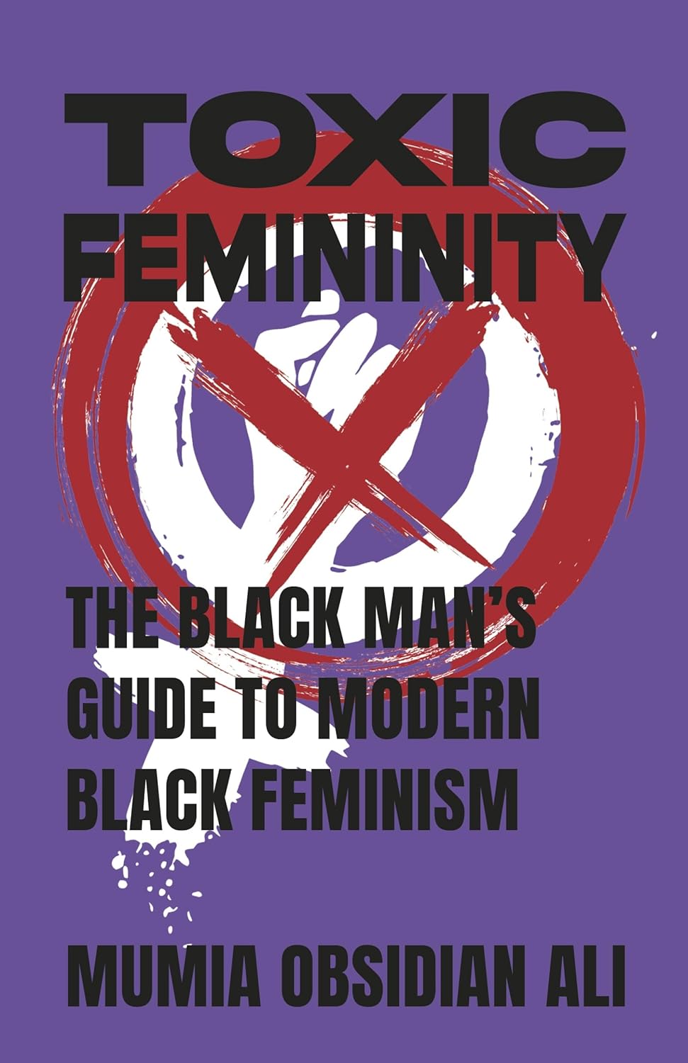 Toxic Femininity: The Blackman's Guide to Modern Black Feminism      Paperback – November 6, 2024