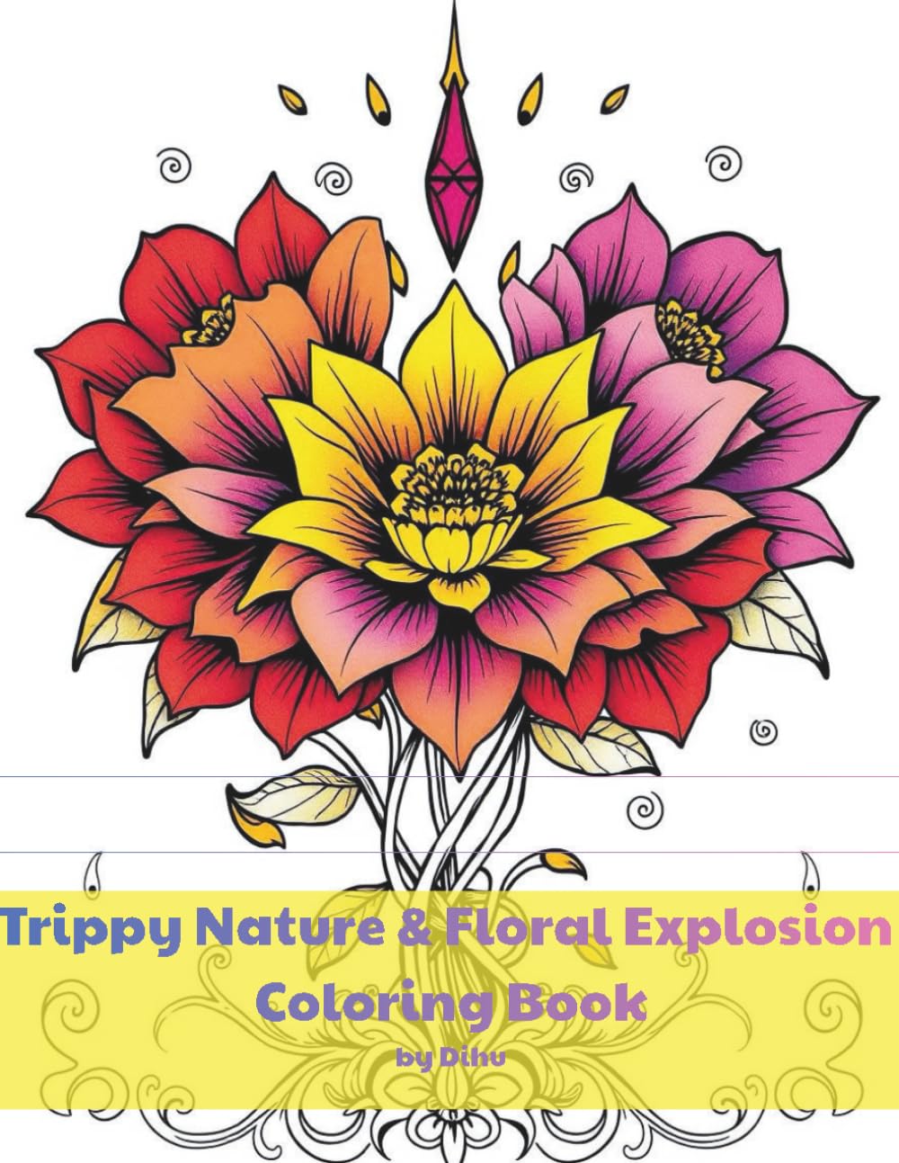 Trippy Nature & Floral Explosion Coloring Book: A Psychedelic Adult Coloring Book Featuring Trippy Flowers, Mushrooms, and Surreal Nature for Relaxation, Stress Relief, and Creative Flow