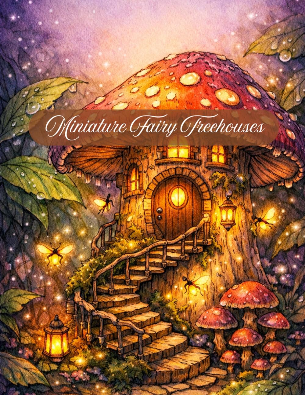 Miniature Fairy Treehouses: An Intricate Adult Coloring Book featuring Mushroom Homes, Enchanted Tree Hollows, and Whimsical Fairy Gardens