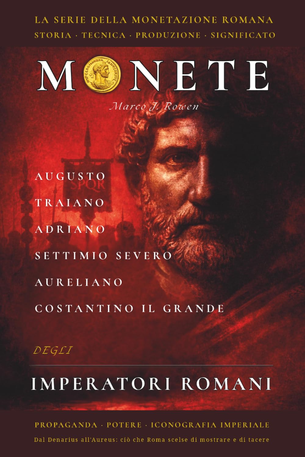 MONETE DEGLI IMPERATORI ROMANI: Sei Cesari, la Propaganda del Potere e l'Iconografia Monetale - ciò che il potere scelse di mostrare e di celare (La Serie della Monetazione Romana)