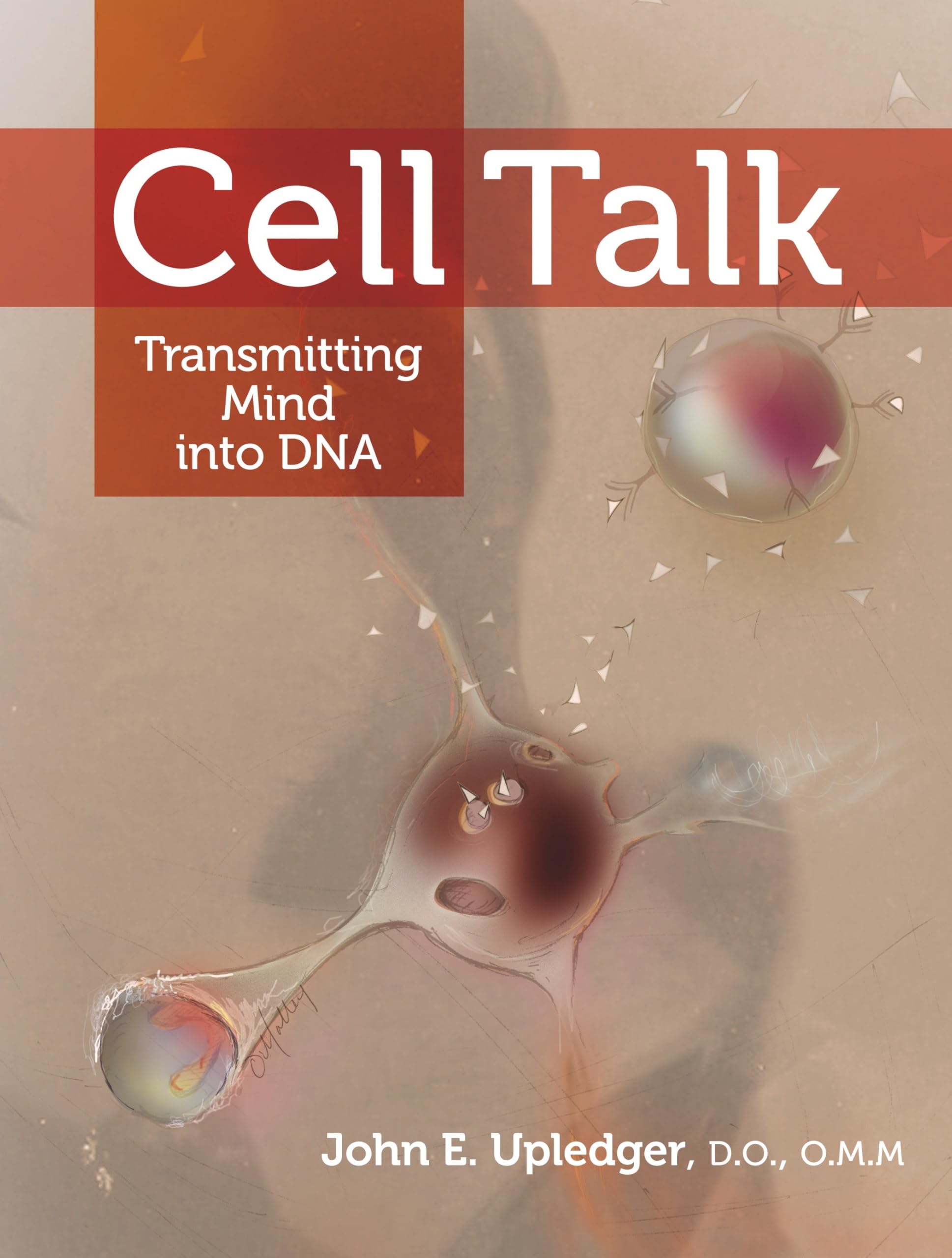 Cell Talk: Transmitting Mind into DNA Paperback – Illustrated, 13 July 2010