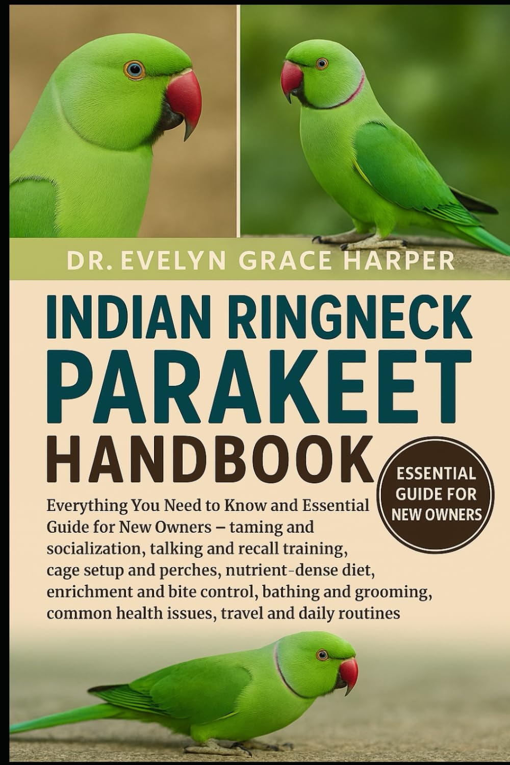 INDIAN RINGNECK PARAKEET HANDBOOK: Everything You Need to Know and Essential Guide for New Owners — taming and socialization, talking and recall ... diet, enrichment and bite control