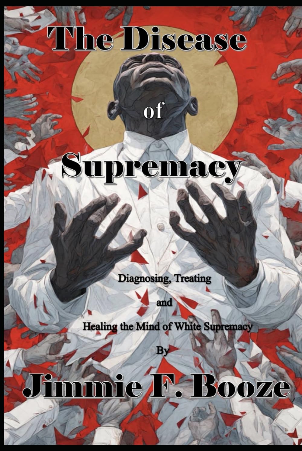The Disease of Supremacy: Diagnosing, Treating, and Healing the Mine of White Supremacy