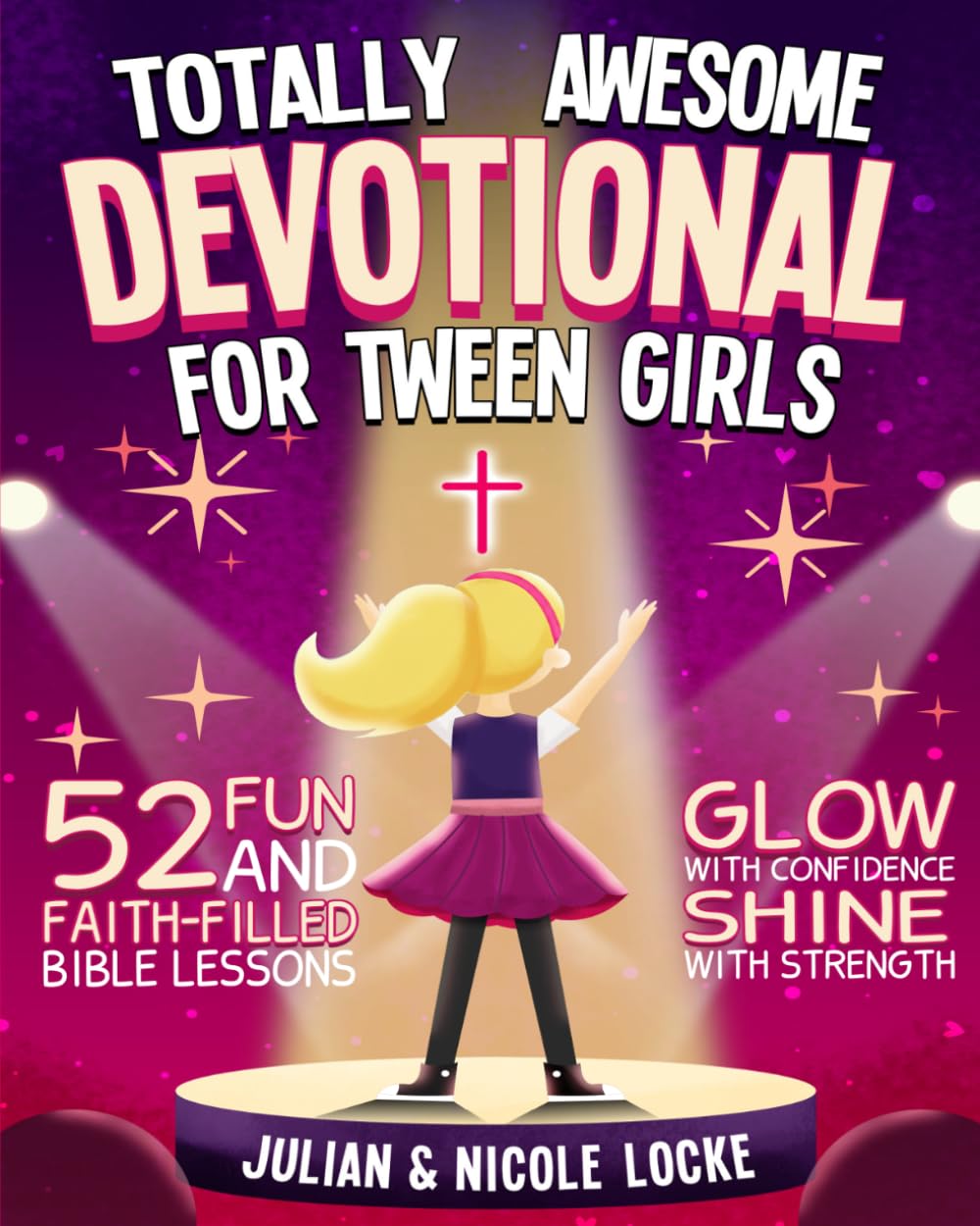 Totally Awesome Devotional for Tween Girls: 52 Fun and Faith-Filled Bible Lessons Glow with Confidence and Shine with Strength