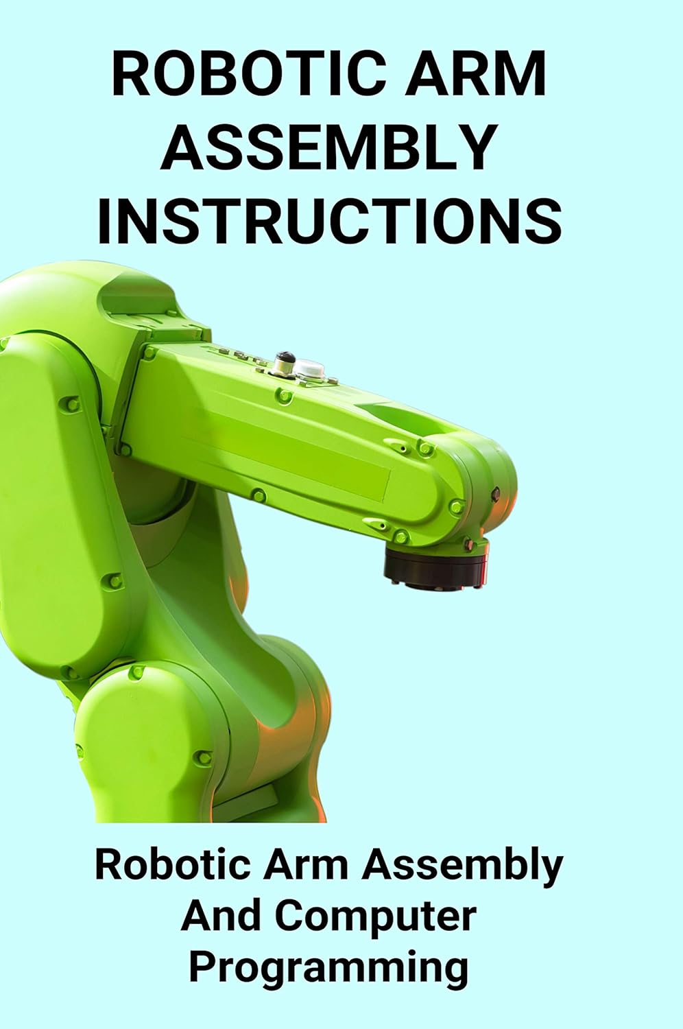 Amazon Robotic Arm Assembly Instructions Robotic Arm Assembly And