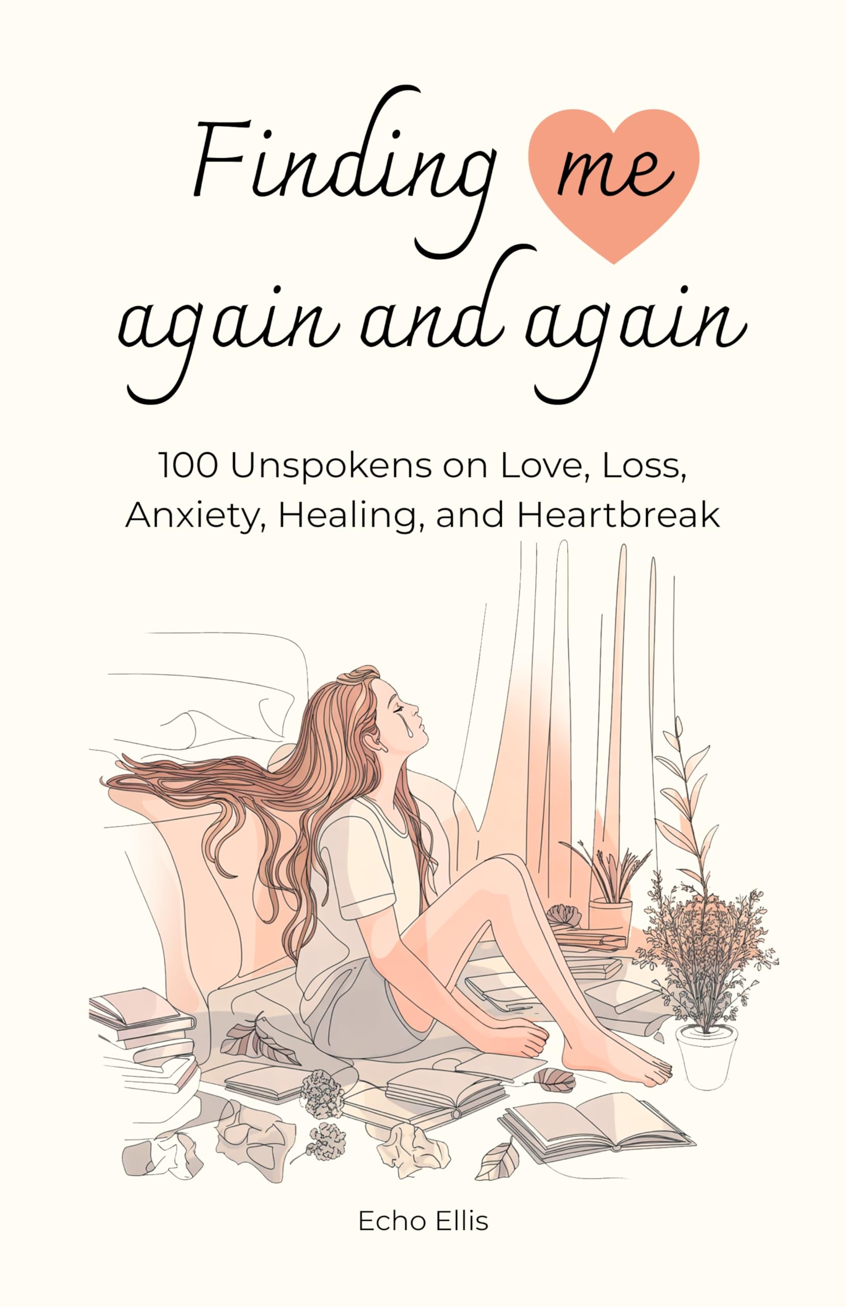 Finding Me Again and Again: 100 Unspokens on Love, Loss, Anxiety, Healing, and Heartbreak