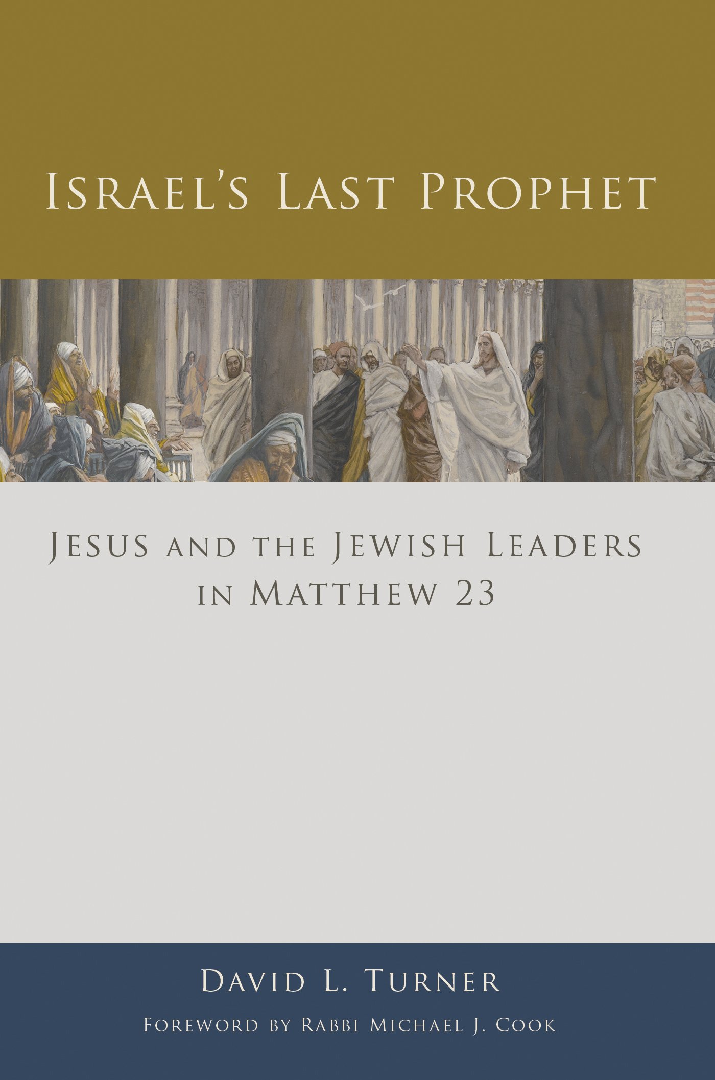 Israel's Last Prophet: Jesus and the Jewish Leaders in Matthew 23