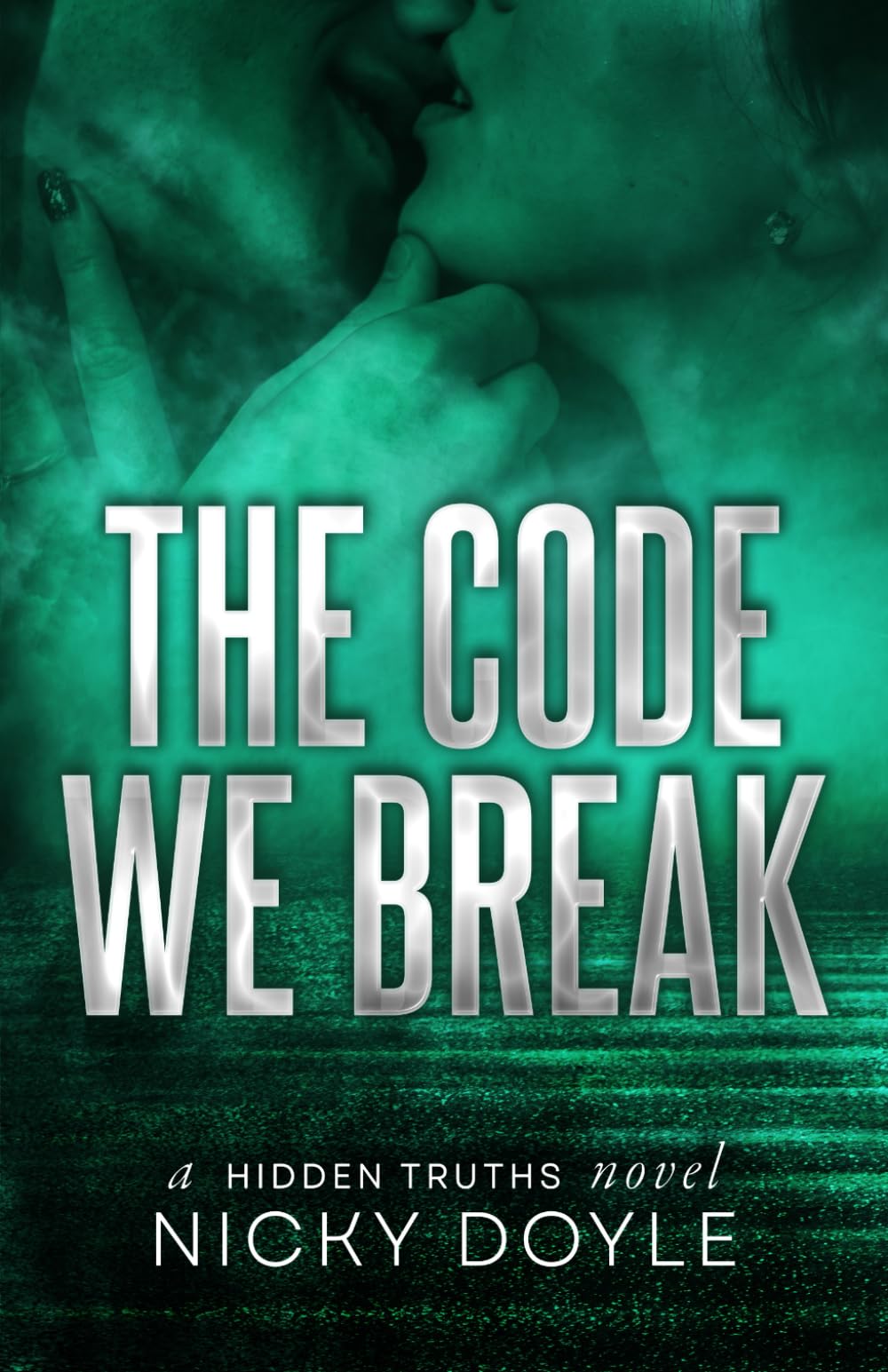 The Code We Break (Hidden Truths Book 1): A Standalone Dark Hacker Romance of Hidden Identities and Obsessive Devotion
