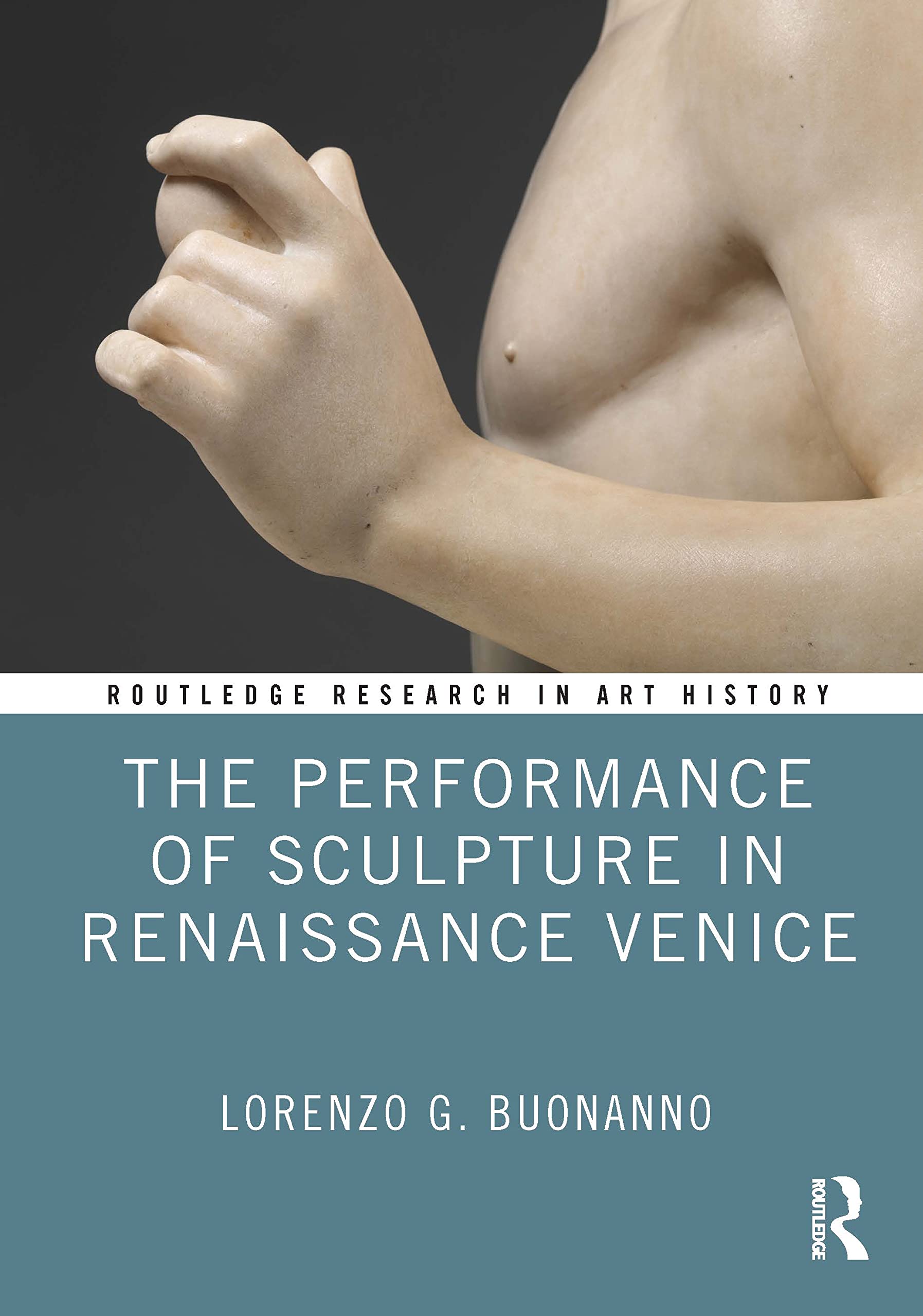 The Performance of Sculpture in Renaissance Venice (Routledge Research in Art History)