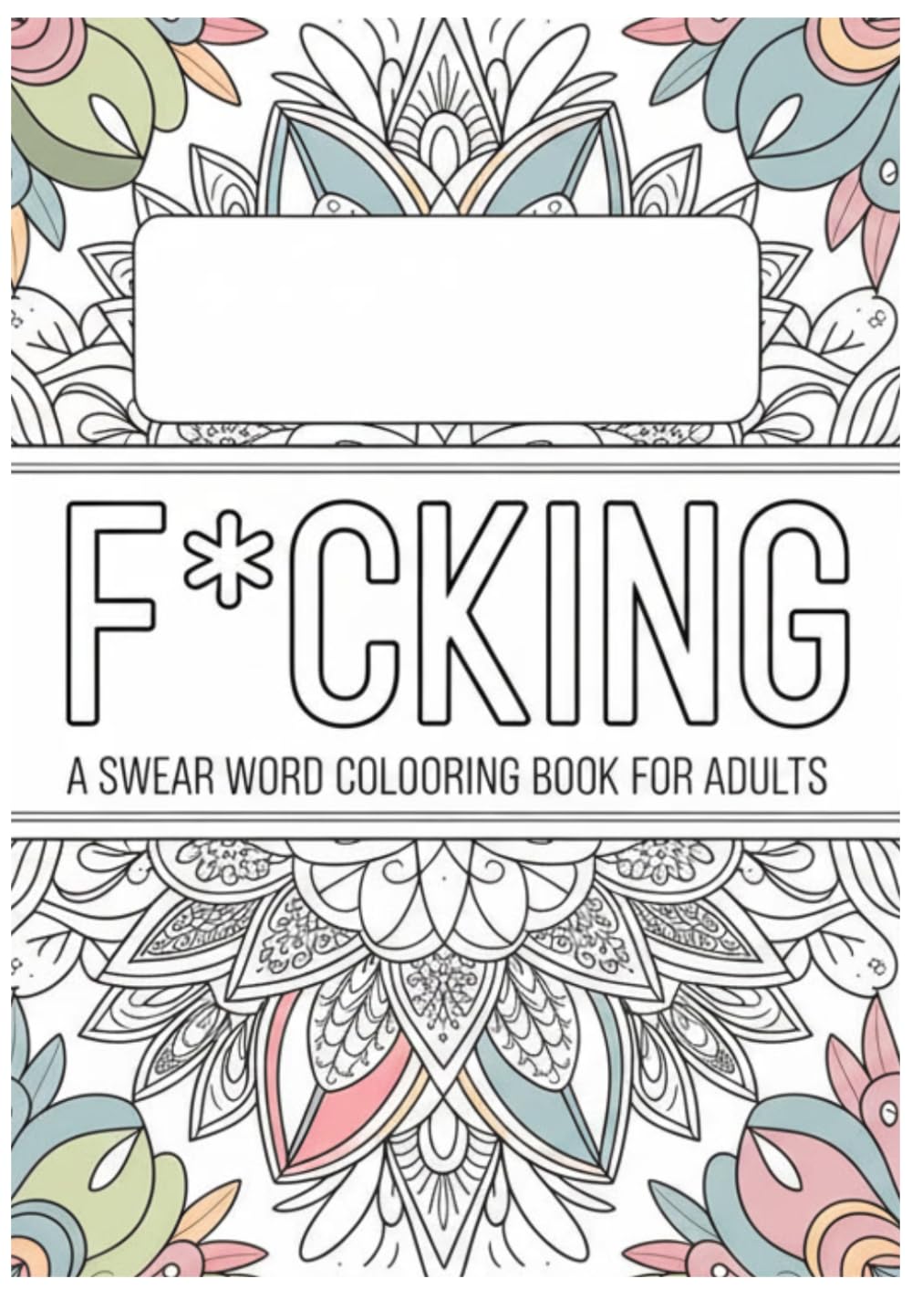 F*cking Relax - A Swear Word Coloring Book for Adults