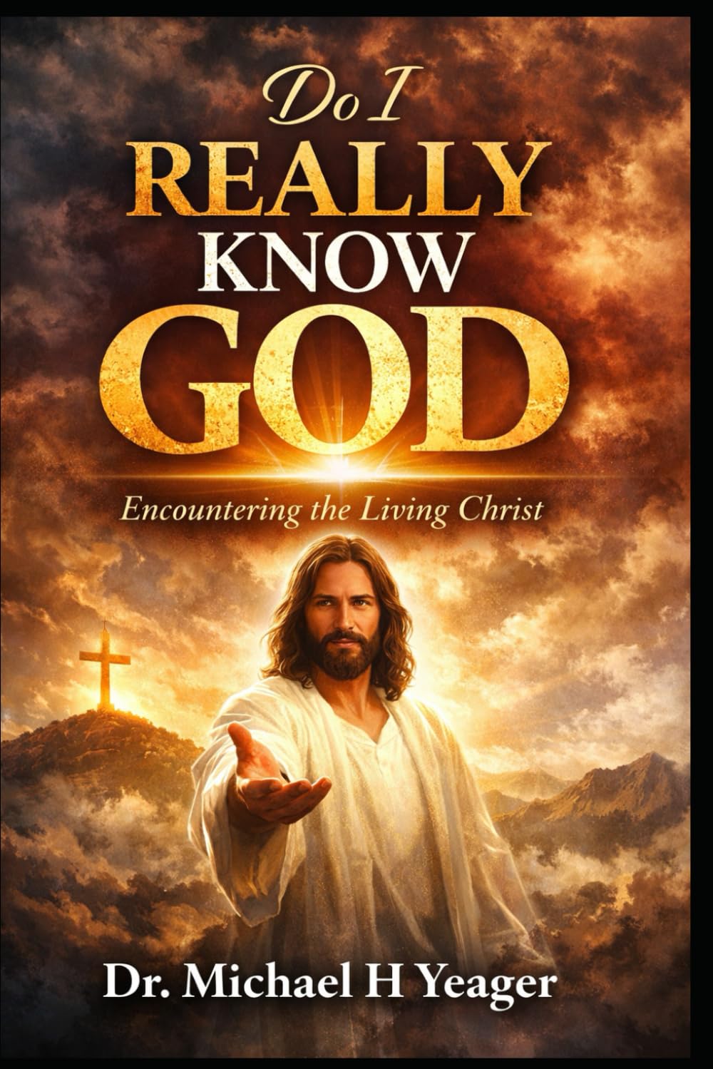 DO I REALLY KNOW GOD: Encountering the Living Christ
