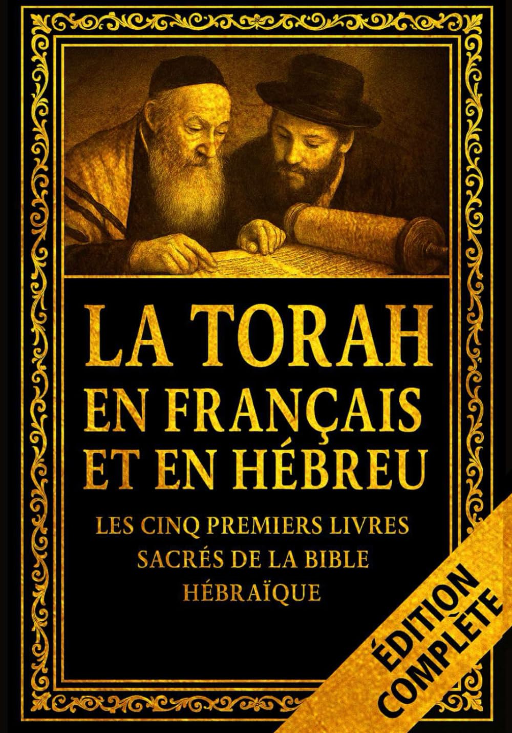La Torah en Français et en Hébreu – Les Cinq Premiers Livres Sacrés de la Bible Hébraïque : La Genèse de la Création, l’Alliance et la Loi de Moïse, ... cœur des écrits fondateurs de la foi biblique