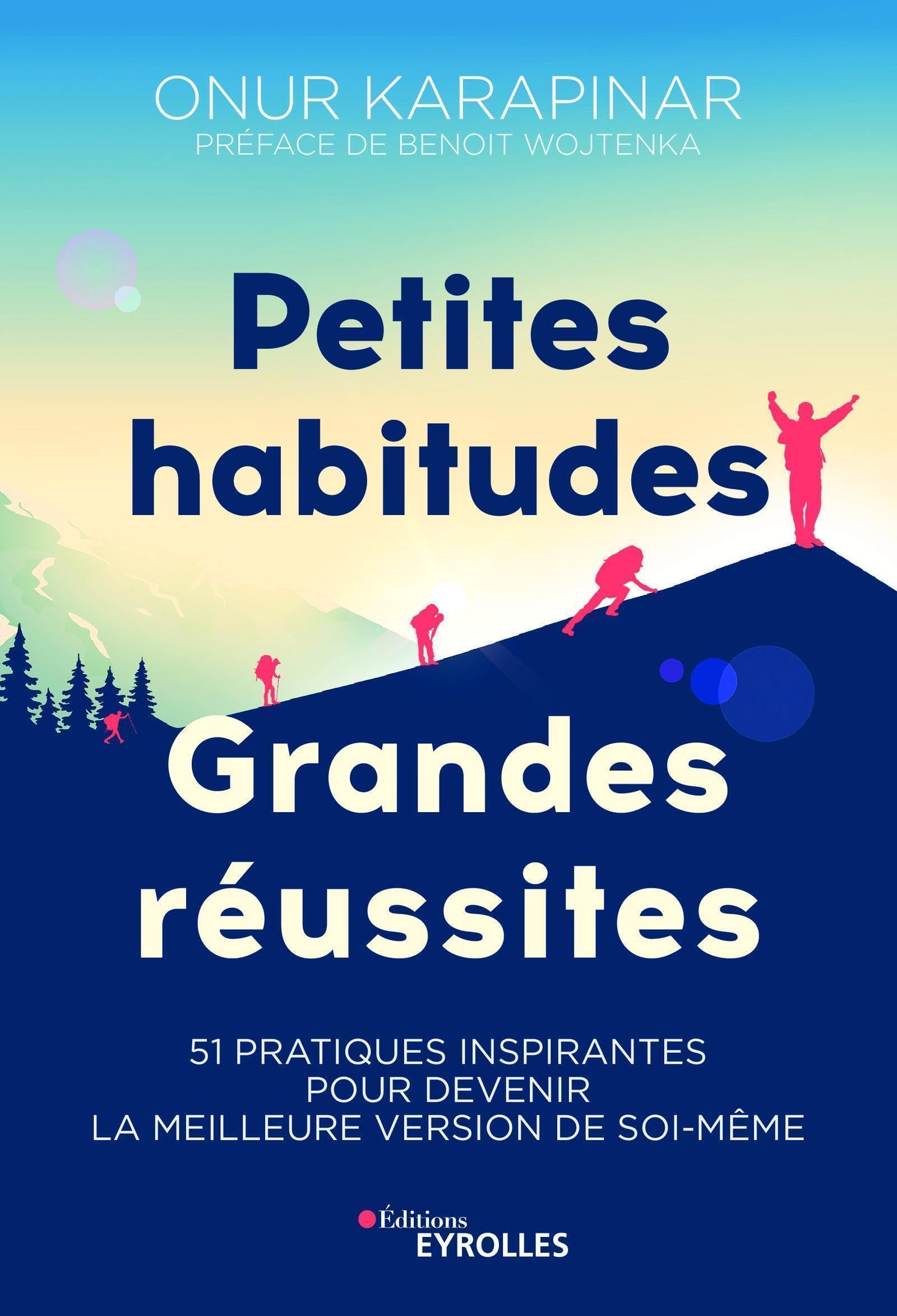 Petites habitudes, grandes réussites: 51 pratiques inspirantes pour devenir la meilleure version de soi-même