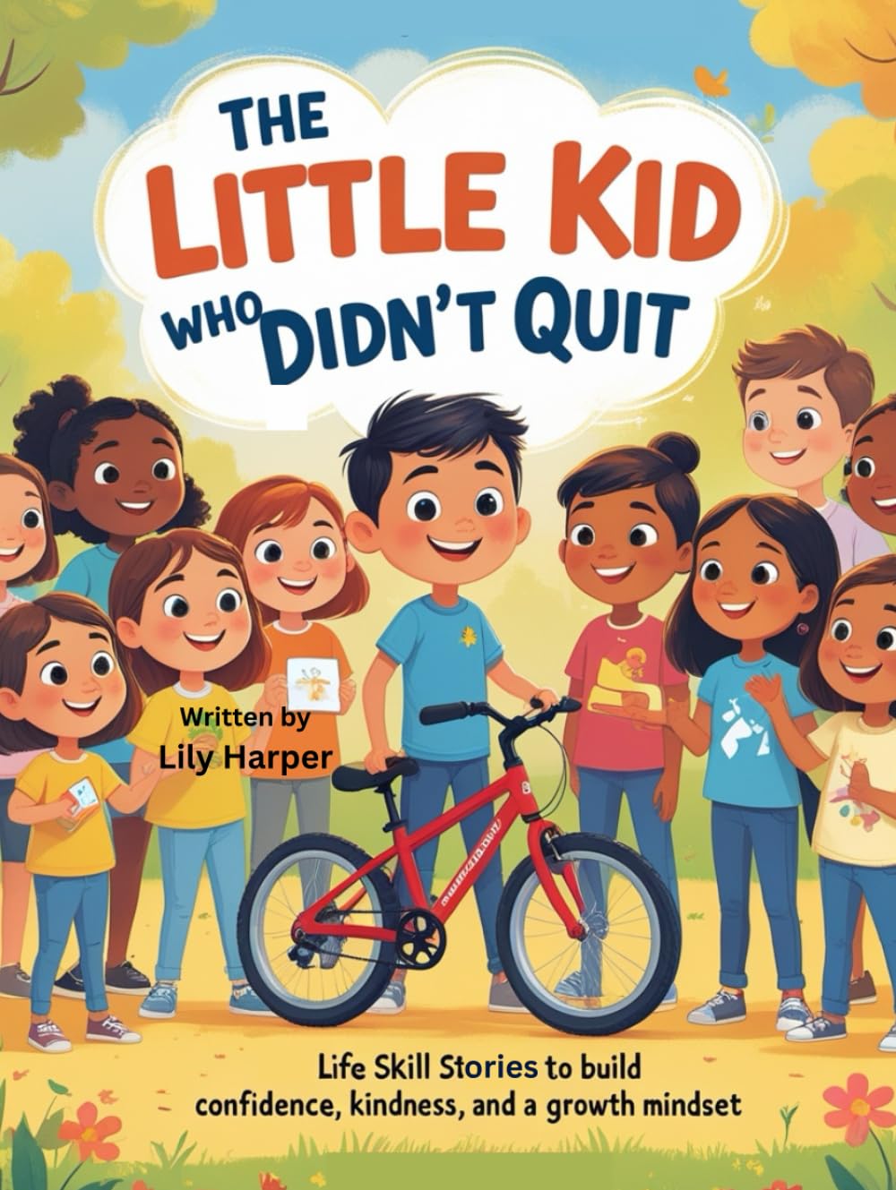 The Little Kid Who Didn’t Quit: Life Skill Stories to Build Confidence, Kindness, and a Growth Mindset for Kids
