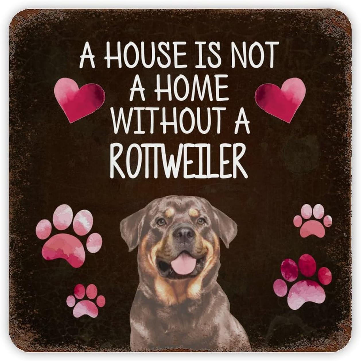A House Is Not A Home Without A Rotiweiler Retro Vintage Metal Tin Signs for Dog Lover Dog House Sign New Home Gift Farm Decorative Country Home Decor Signs Gift 15x15 Inch