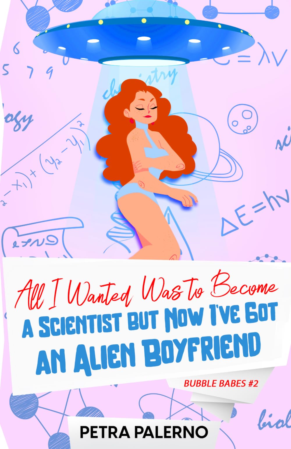 All I Wanted Was To Become A Scientist But Now I've Got An Alien Boyfriend: Bubble Babes #2