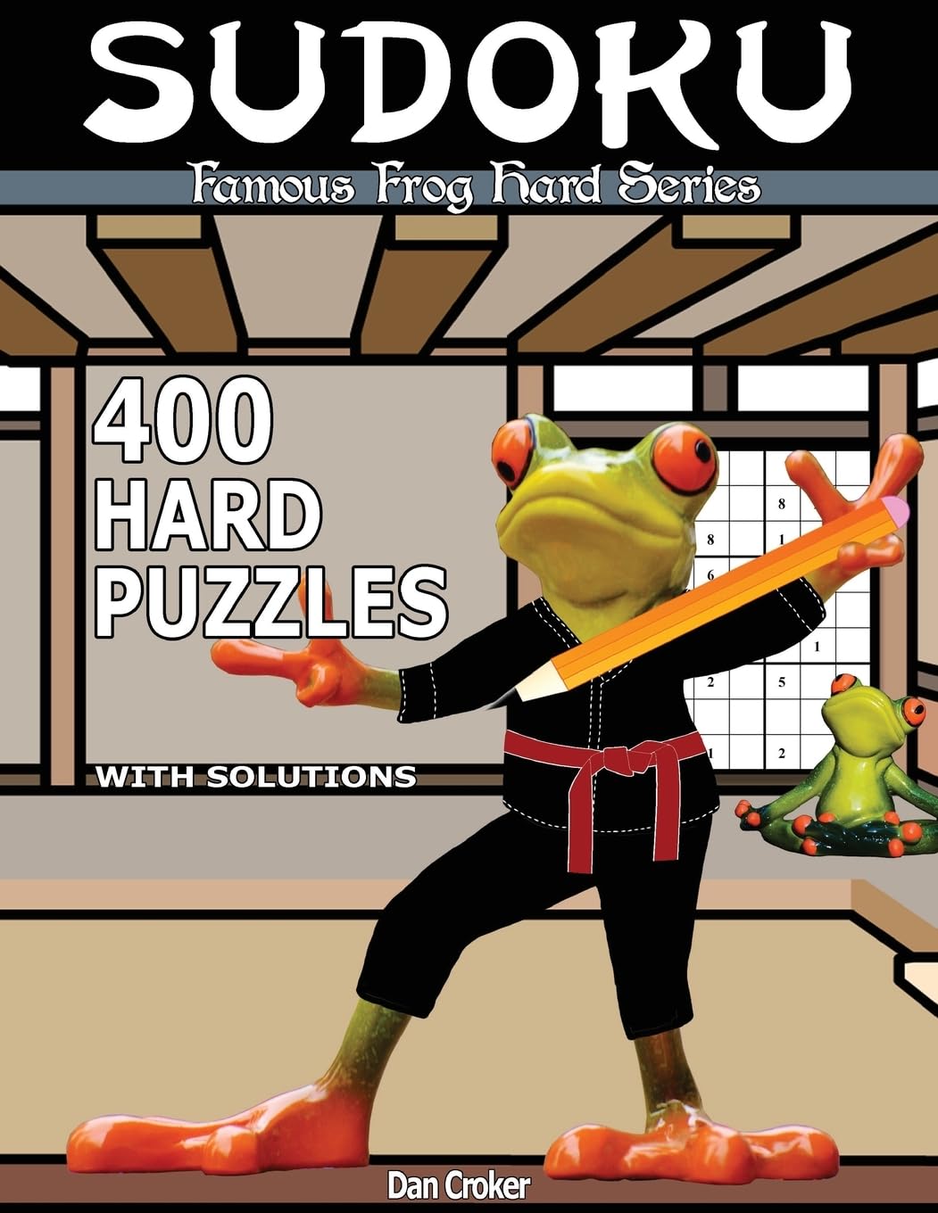 Famous Frog Sudoku 400 Hard Puzzles With Solutions: A Hard Series Book: Volume 2 (Famous Frog Hard Series)