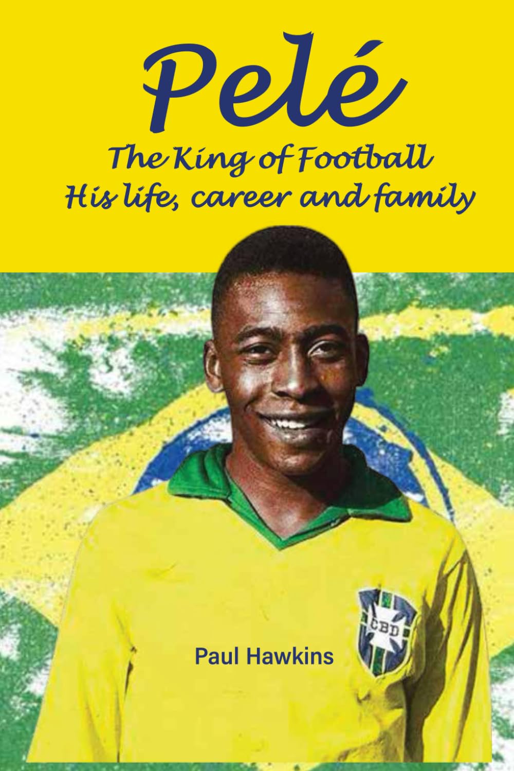 Pelé The King of Football (History of Football)