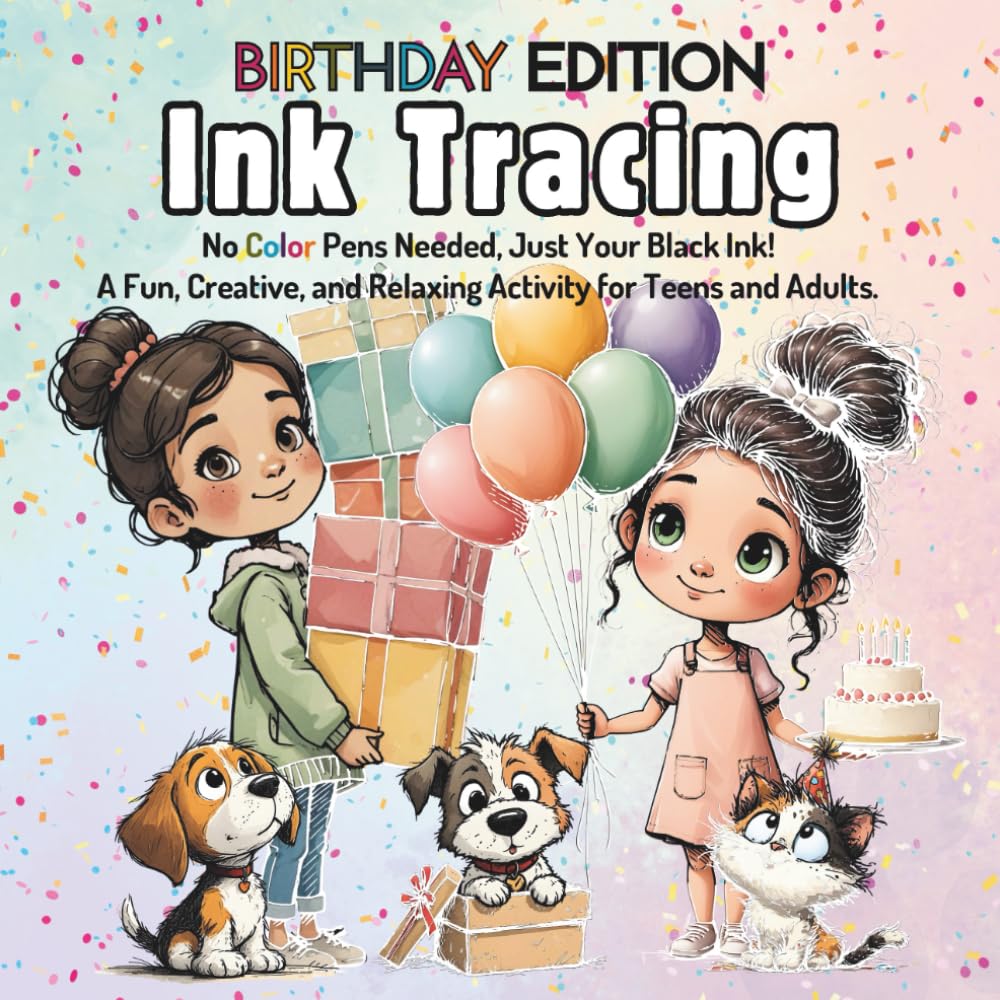 Ink Tracing Book For Adults - Birthday Edition: No Color Pens Needed, Just Your Black Ink! A Fun, Creative, and Relaxing Activity For Teen & Adults.