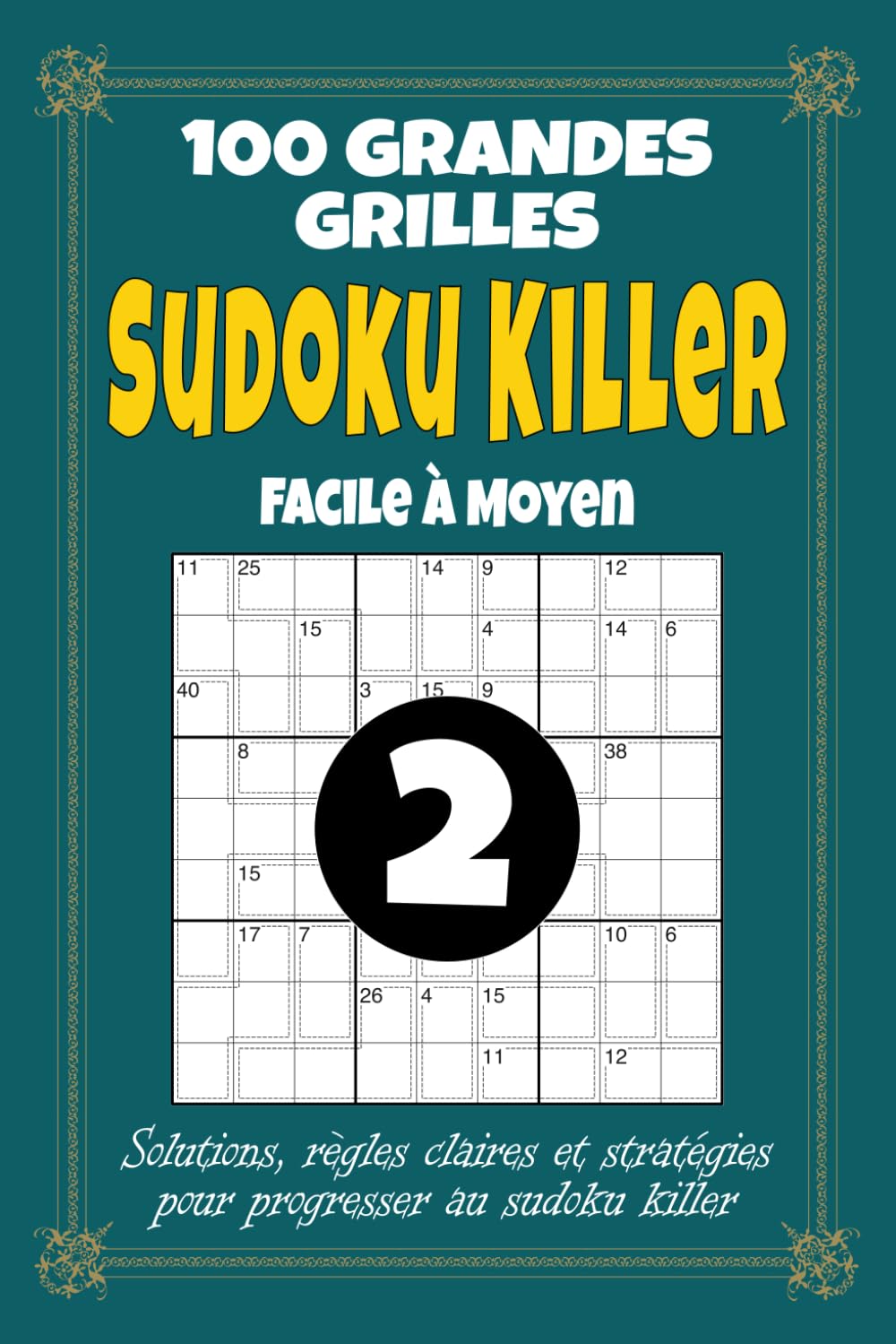 Sudoku Killer 2 – Facile à Moyen: 100 grilles de Sudoku Killer 9x9 pour adultes, format 6x9 avec solutions, règles et stratégies, volume 2 avec difficulté progressive pour progresser