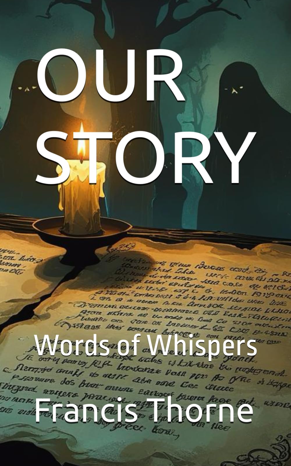 OUR STORY: Words of Whispers (The Complete Works of Francis Eric Thorne)