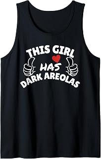 This Girl has Dark Areolas - Funny Sexy Areola Gifts Tank Top