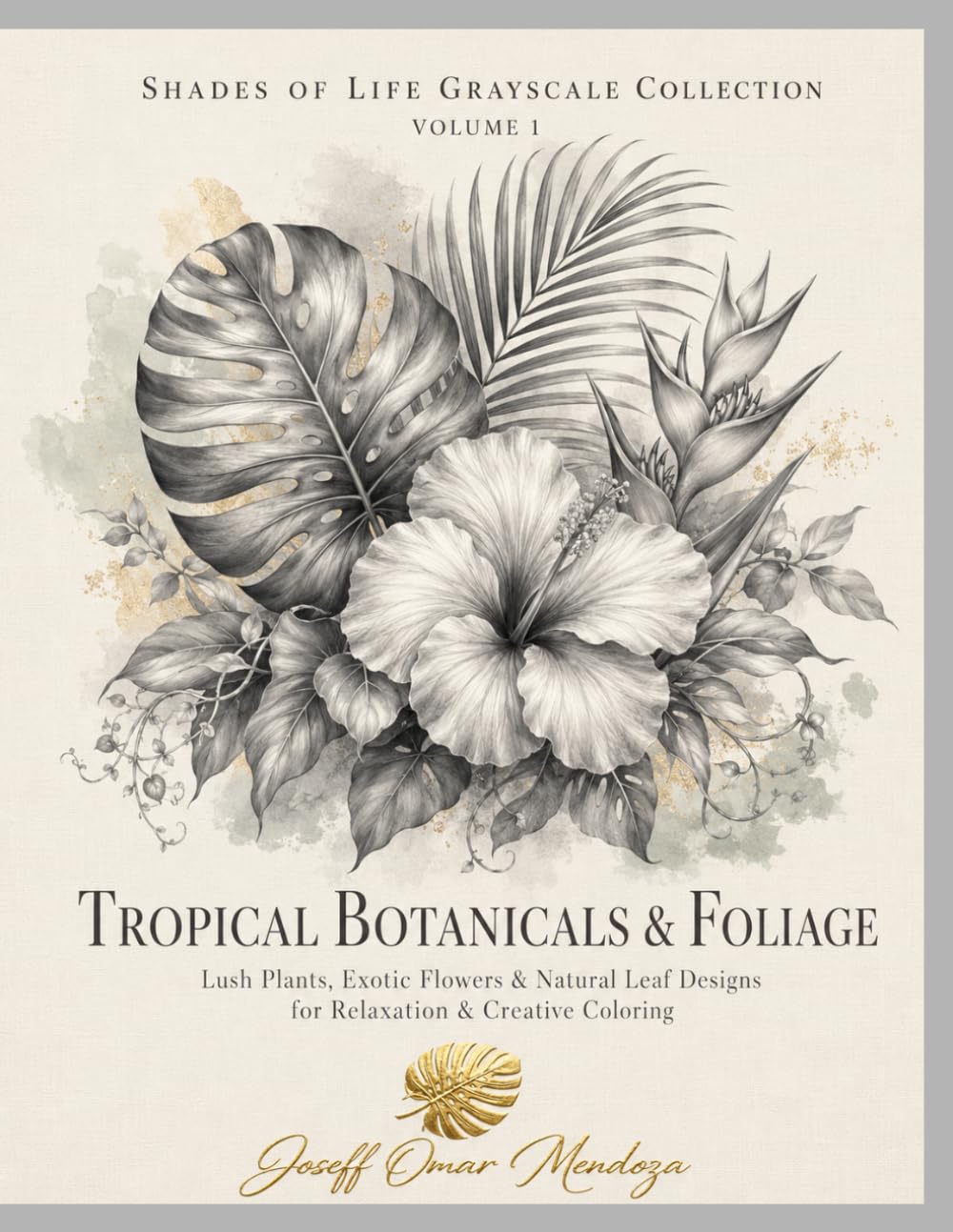Shades of Life Grayscale Collection: Tropical Botanicals & Foliage: Lush Plants, Exotic Flowers & Natural Leaf Designs for Relaxation & Creative Coloring