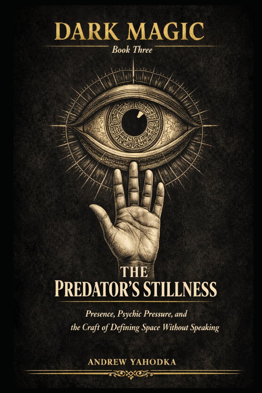 Dark Magic: The Predator's Stillness: Presence, Psychic Pressure, and the Craft of Defining Space Without Speaking