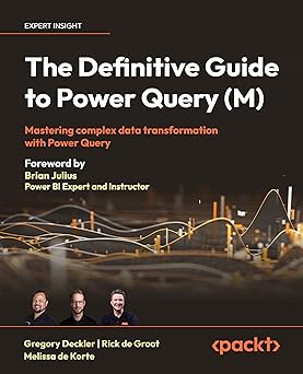 The Definitive Guide to Power Query (M): Mastering Complex Data Transformation with Power Query-Wow! eBook