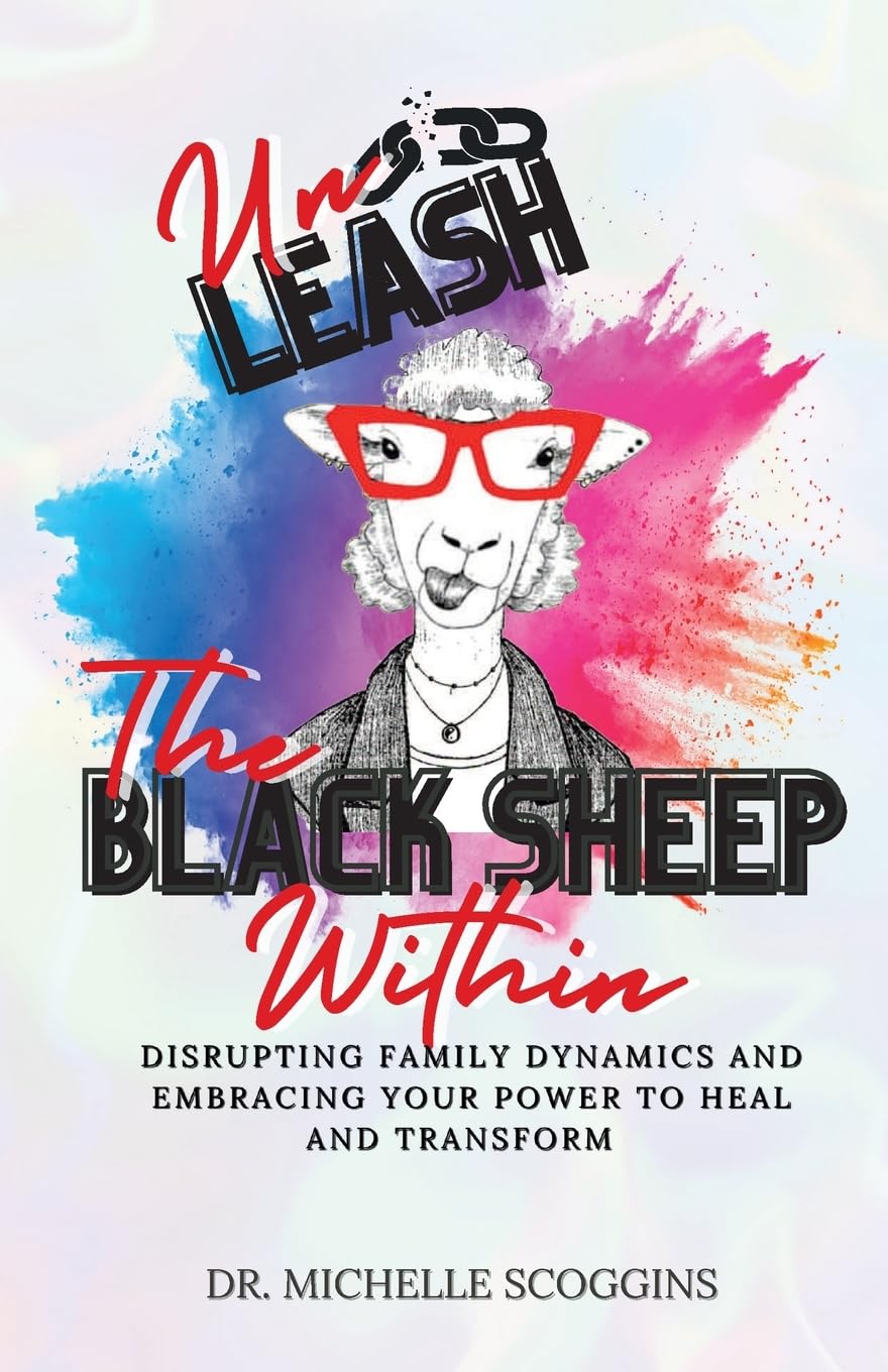 Unleash the Black Sheep Within: Disrupting Family Dynamics and Embracing Your Power to Heal and Transform