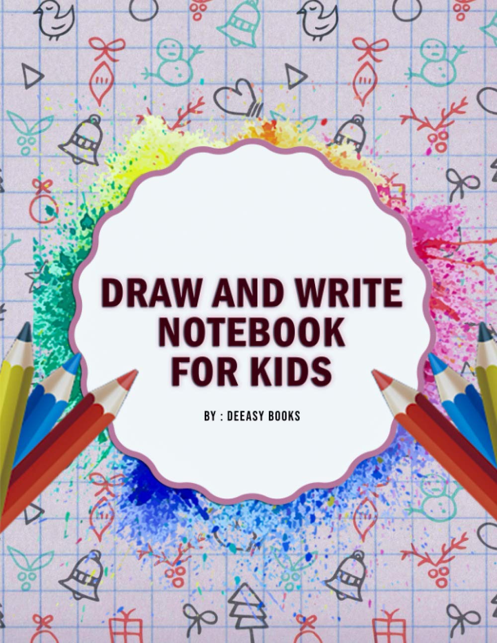 Draw and Write Notebook for Kids: Notebook for Drawing, Writing and Painting
