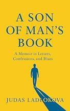 A Son of Man’s Book: A Memoir in Letters, Confessions, and Blues