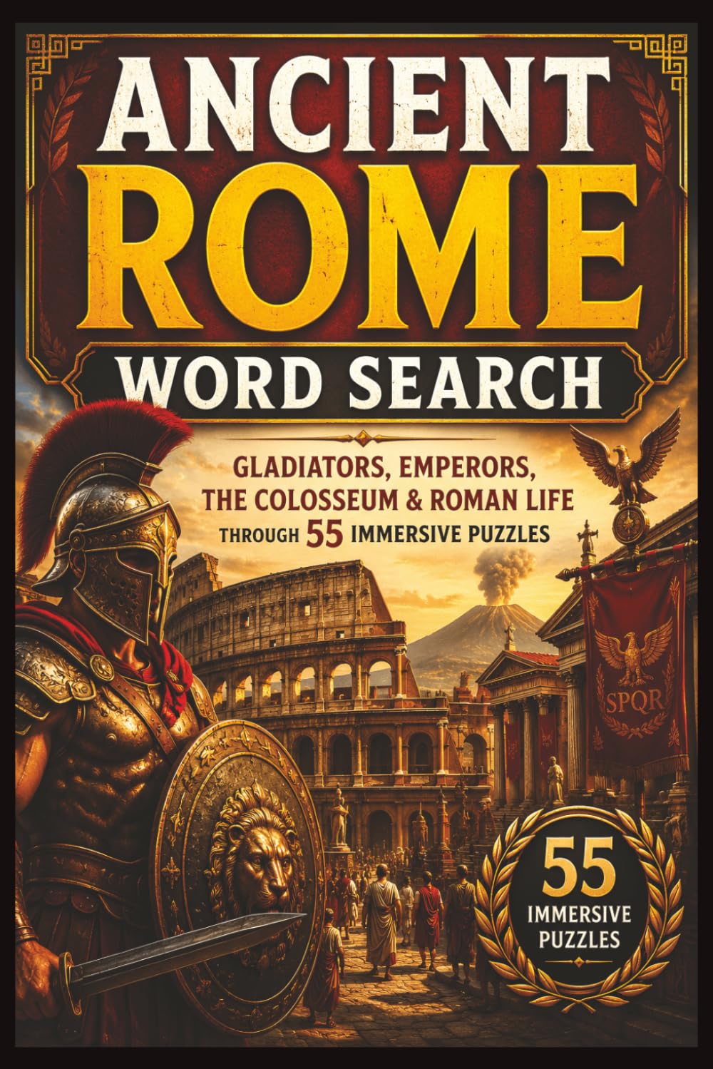 Ancient Rome Word Search: Gladiators, Emperors, the Colosseum & Roman Life Through 55 Immersive Puzzles