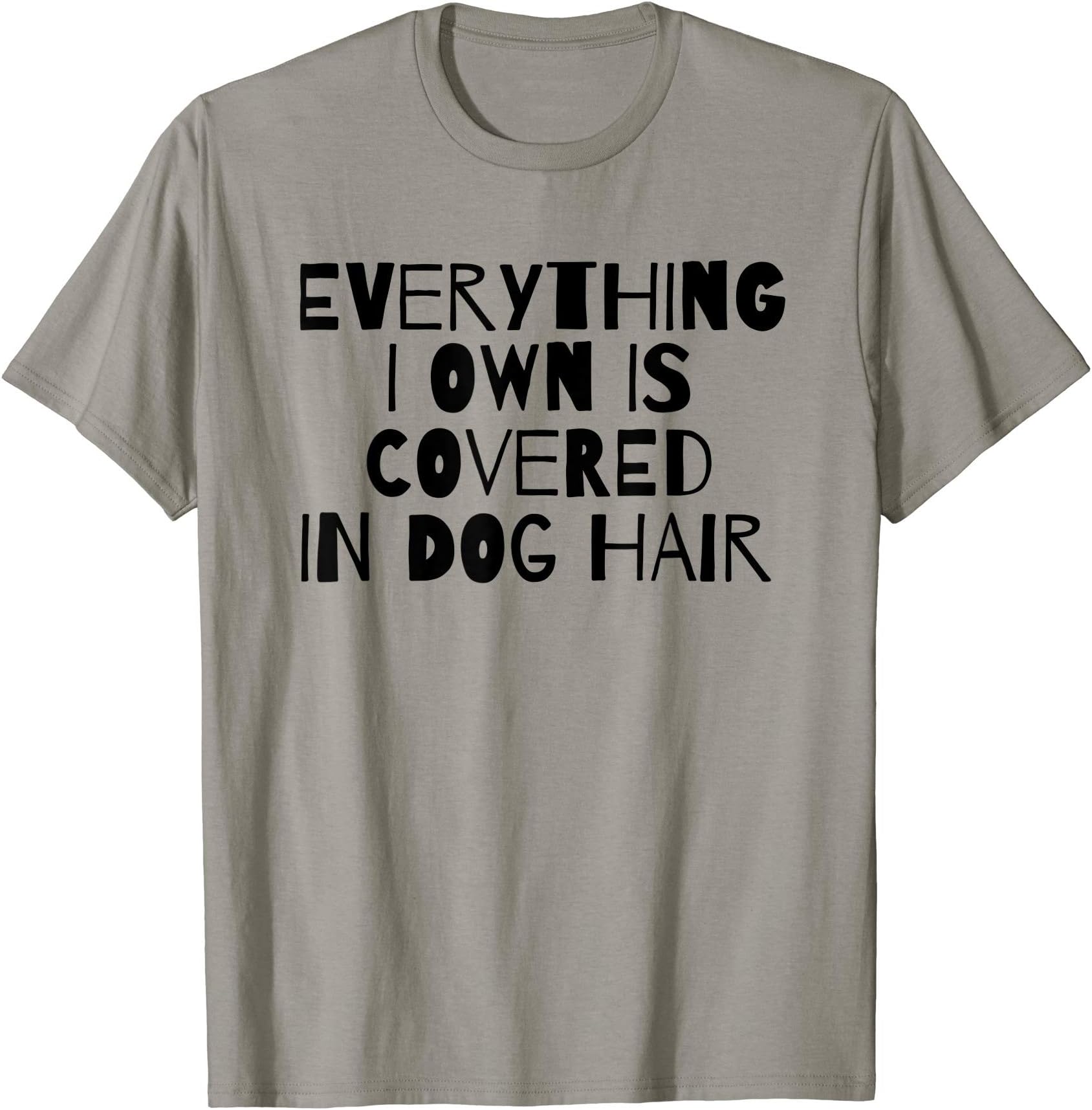 Everything I Own Is Covered In Dog Hair Funny Dog Lover T-Shirt