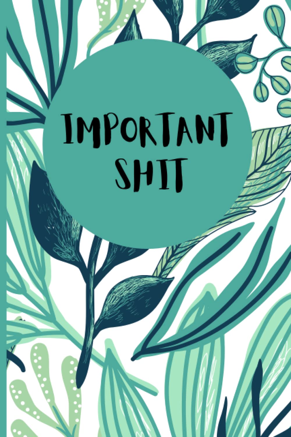 funny notebook. Lined journal. Slogan book. Humorous notebook. Important shit book. Pretty journal. Floral notebook. Lined notebook.