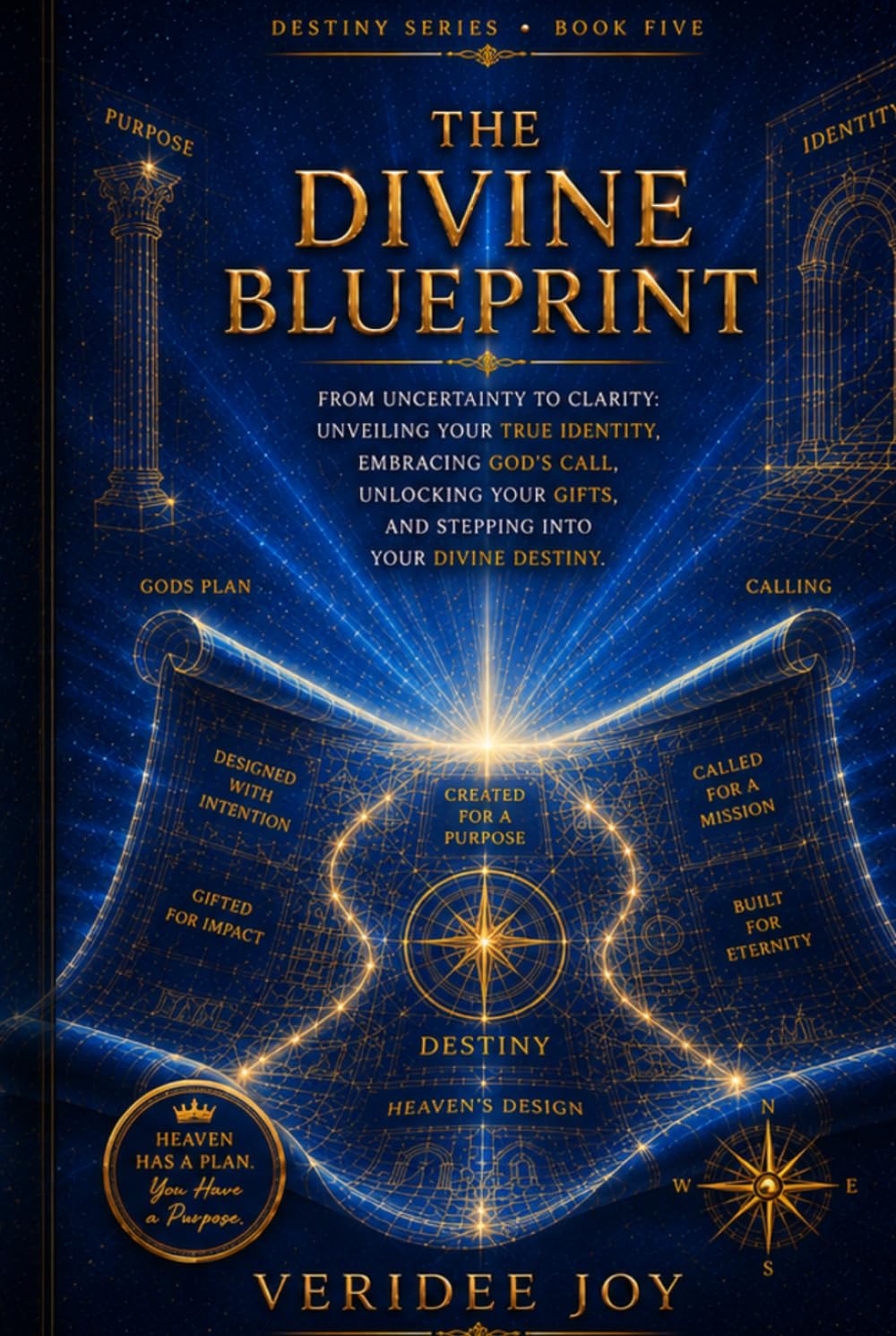 The Divine Blueprint: From Uncertainty to Clarity: Unveiling Your True Identity, Embracing God’s Call, Unlocking Your Gifts, and Stepping into Your Divine Destiny (Destiny Series)