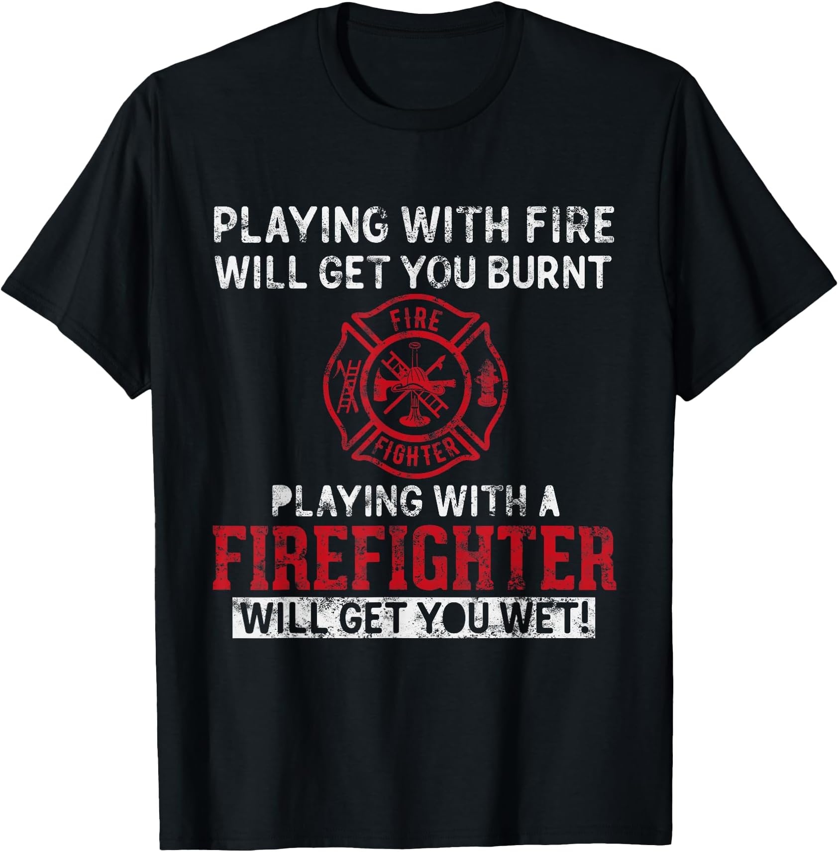 Playing with a Firefighter Will get You Wet Gift for Fireman T-Shirt Small