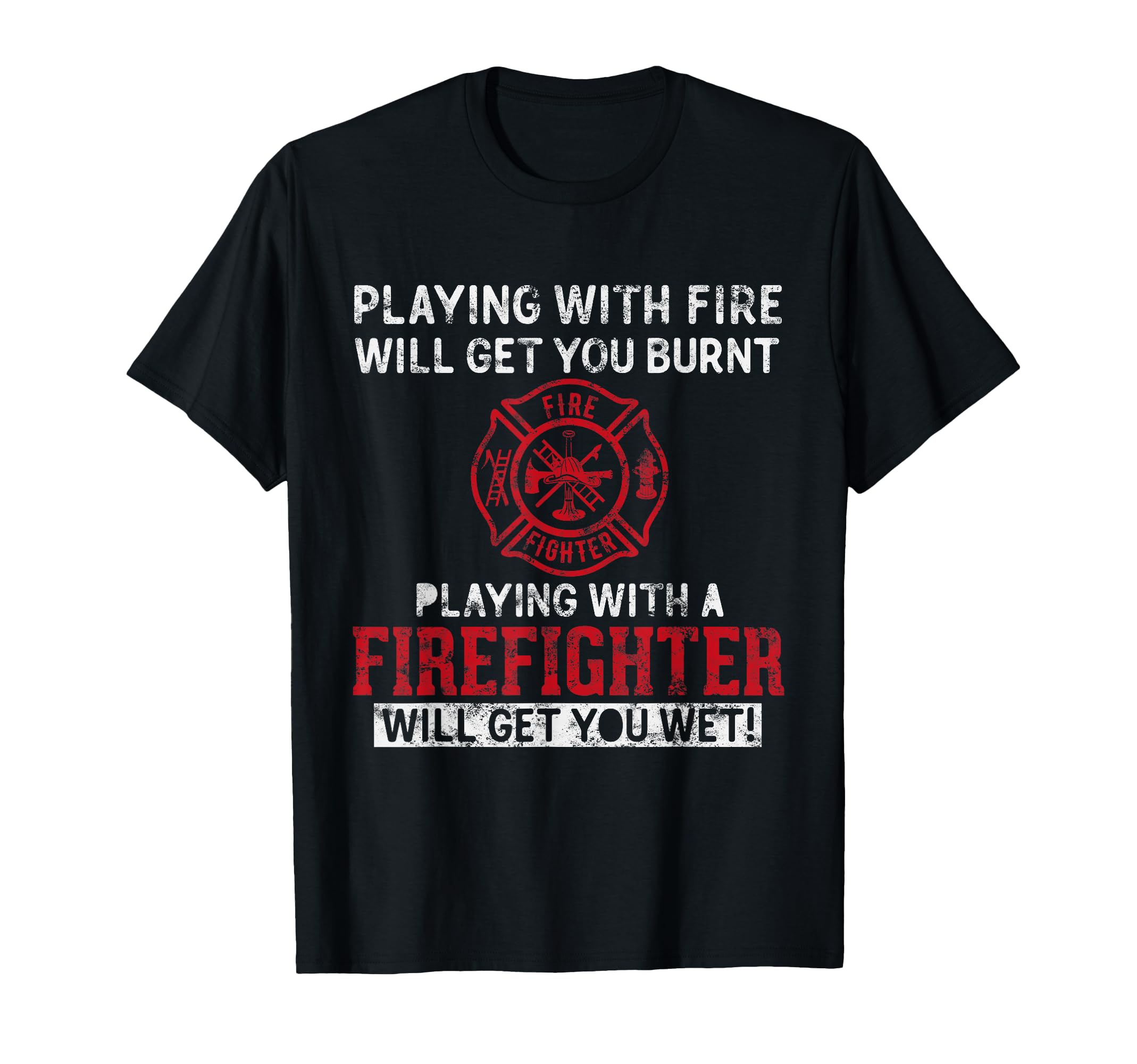 Playing with a Firefighter Will get You Wet Gift for Fireman T-Shirt Small