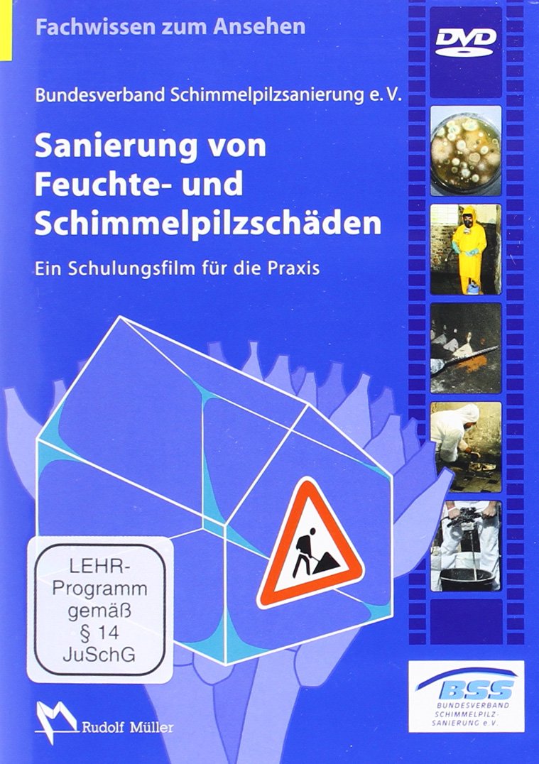 Sanierung von Feuchte- und Schimmelpilzschäden: Kombi-Ausgabe Schulungsfilm auf DVD und Buch "Schimmelpilze und Bakterien in Gebäuden", 2. Auflage