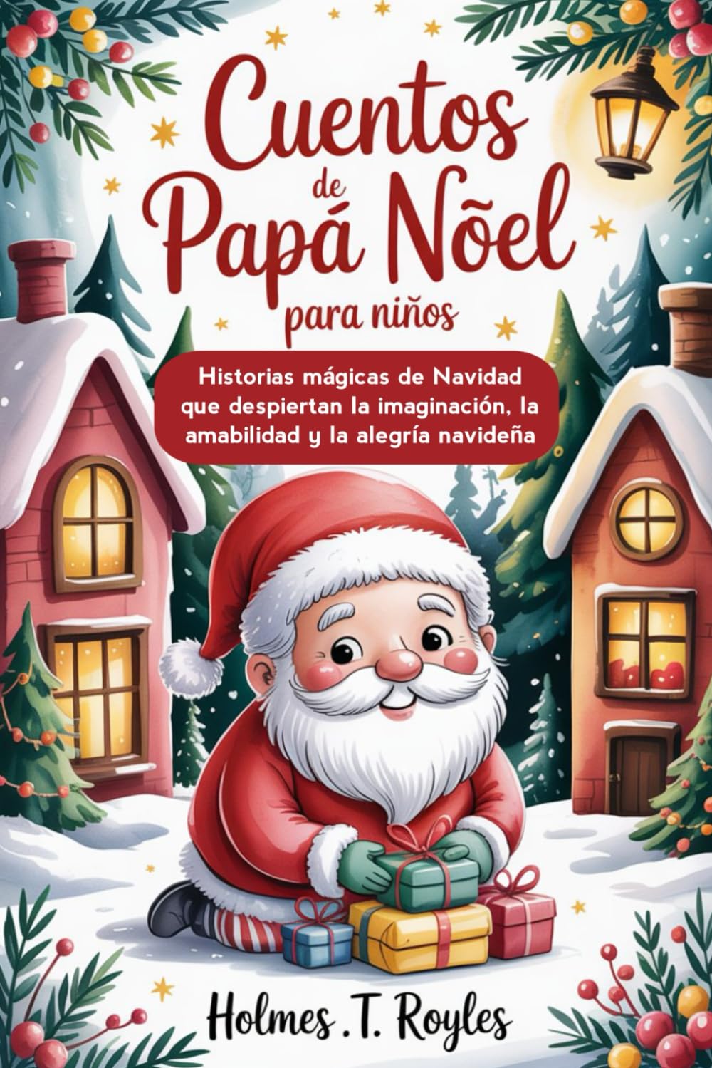 Cuentos de Papá Noel para niños: Historias mágicas de Navidad que despiertan la imaginación, la amabilidad y la alegría navideña