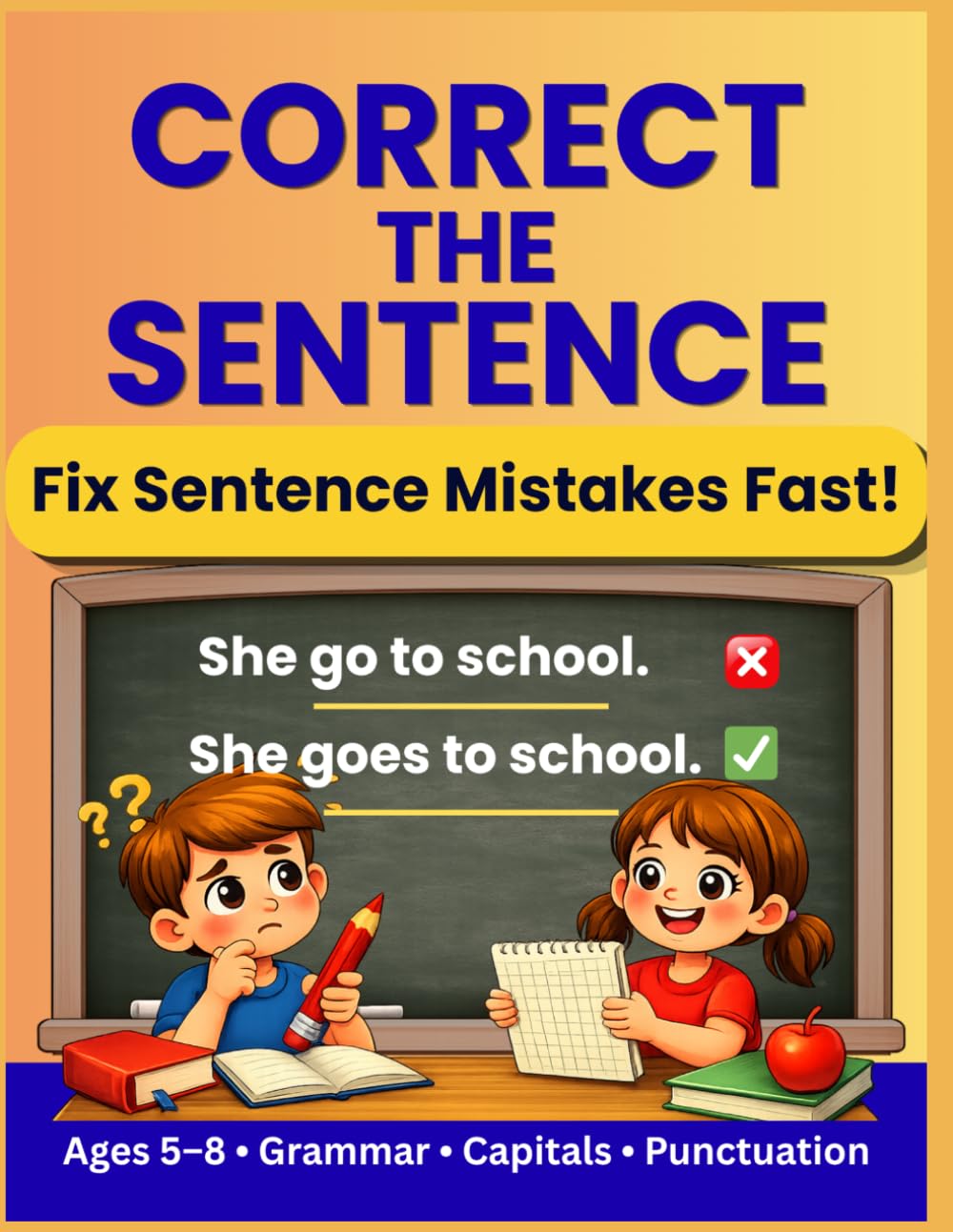 Correct the Sentence Workbook for Kids Ages 5–8: Fix Grammar, Capital Letters and Punctuation with Easy Practice (Grammar Skills Practice Series)