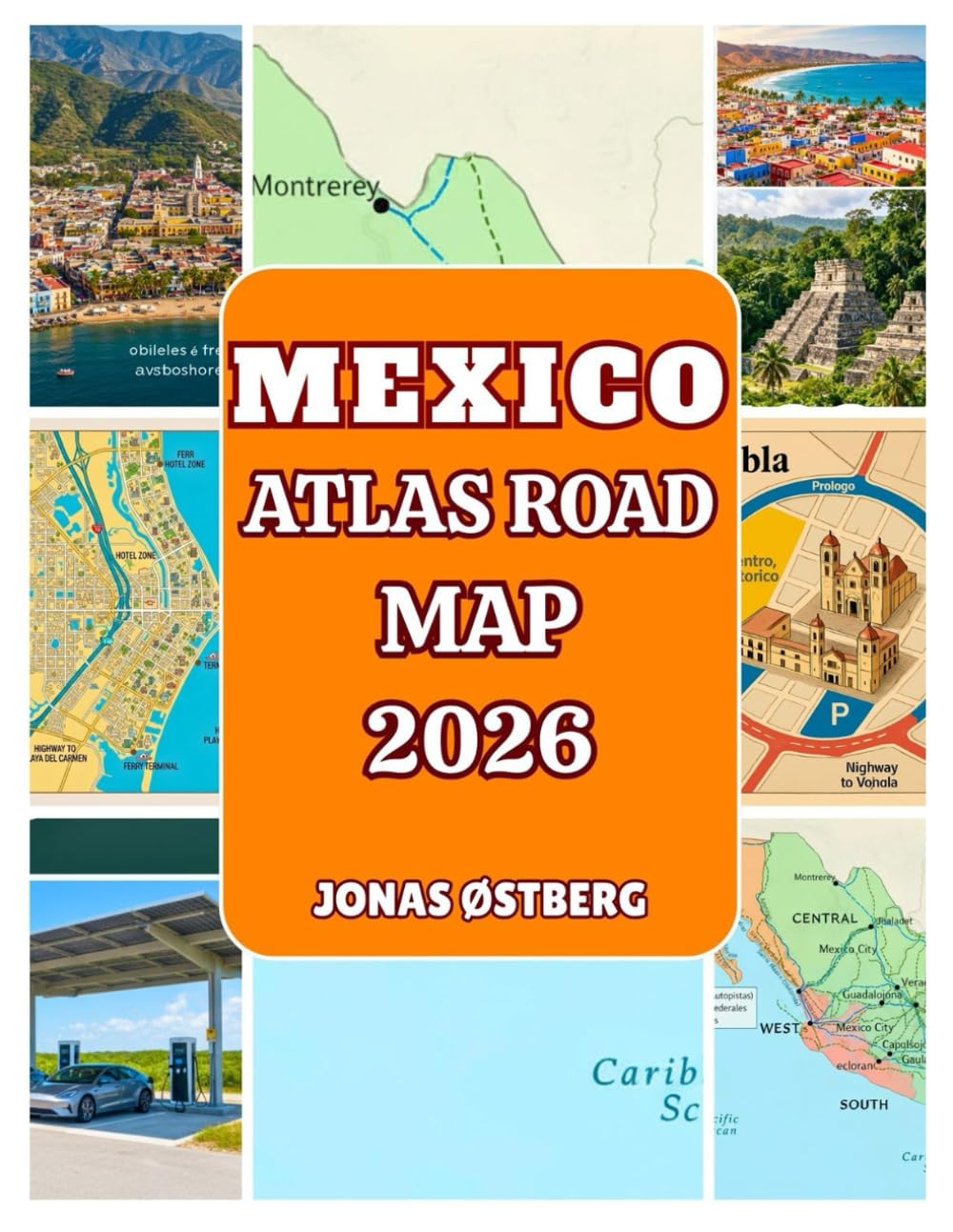Mexico Atlas Road Map 2026: Detailed Road Atlas with City Insets, Scenic Driving Routes, Day-Trip Itineraries & Insider Travel Tips for Mexico City,