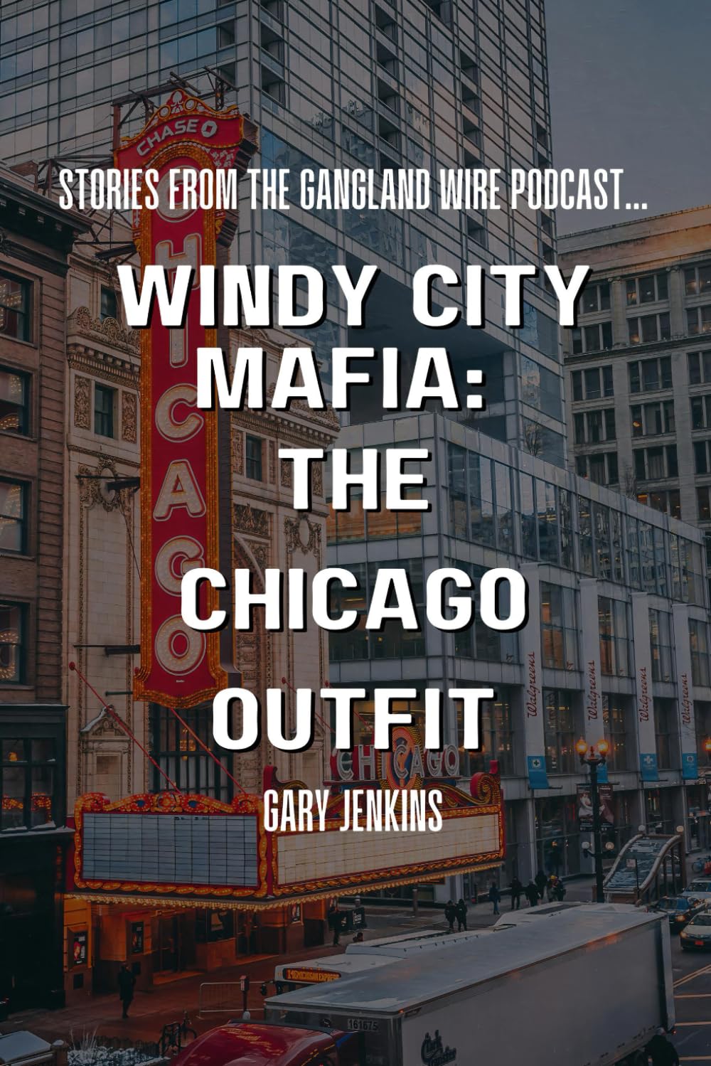 Windy City Mafia: The Chicago Outfit: 1 (Stories From Gangland Wire)
