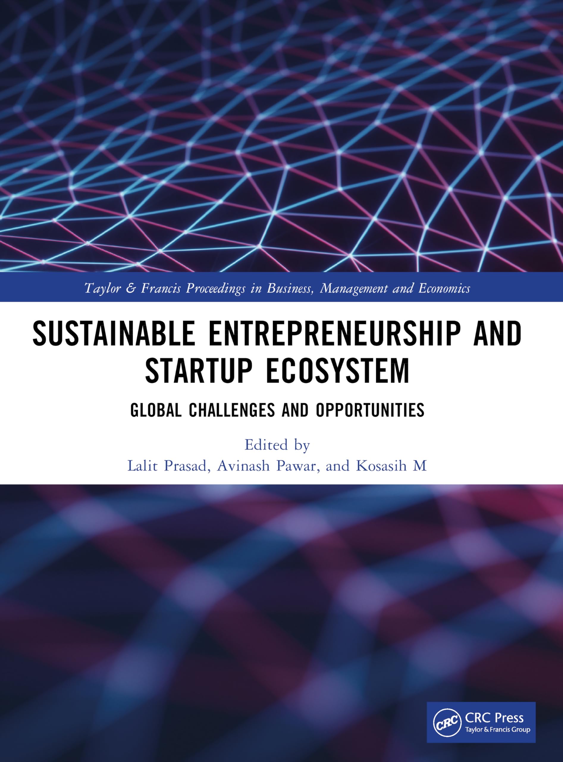 Sustainable Entrepreneurship and Startup Ecosystem: Global Challenges and Opportunities (Taylor and Francis Proceedings in Business, Management and Economics)