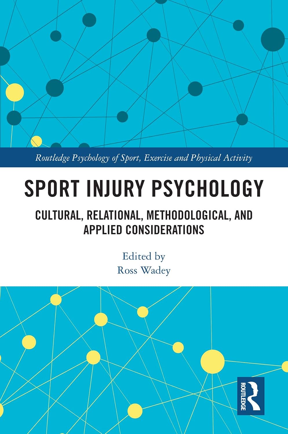 Sport Injury Psychology: Cultural, Relational, Methodological, and Applied Considerations (Routledge Psychology of Sport, Exercise and Physical Activity)