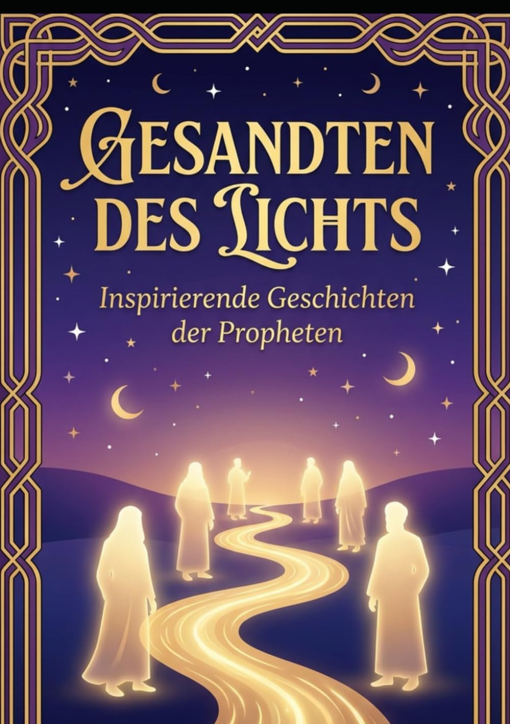Gesandten des Lichts: Entdecken Sie die inspirierenden Geschichten der größten Propheten der Menschheit