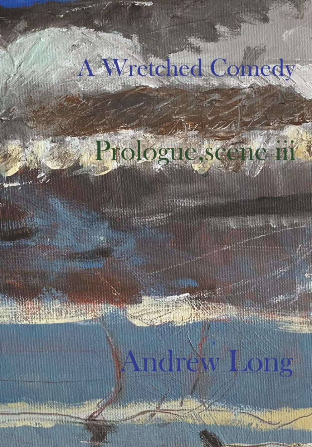 A Wretched Comedy: Prologue, scene iii