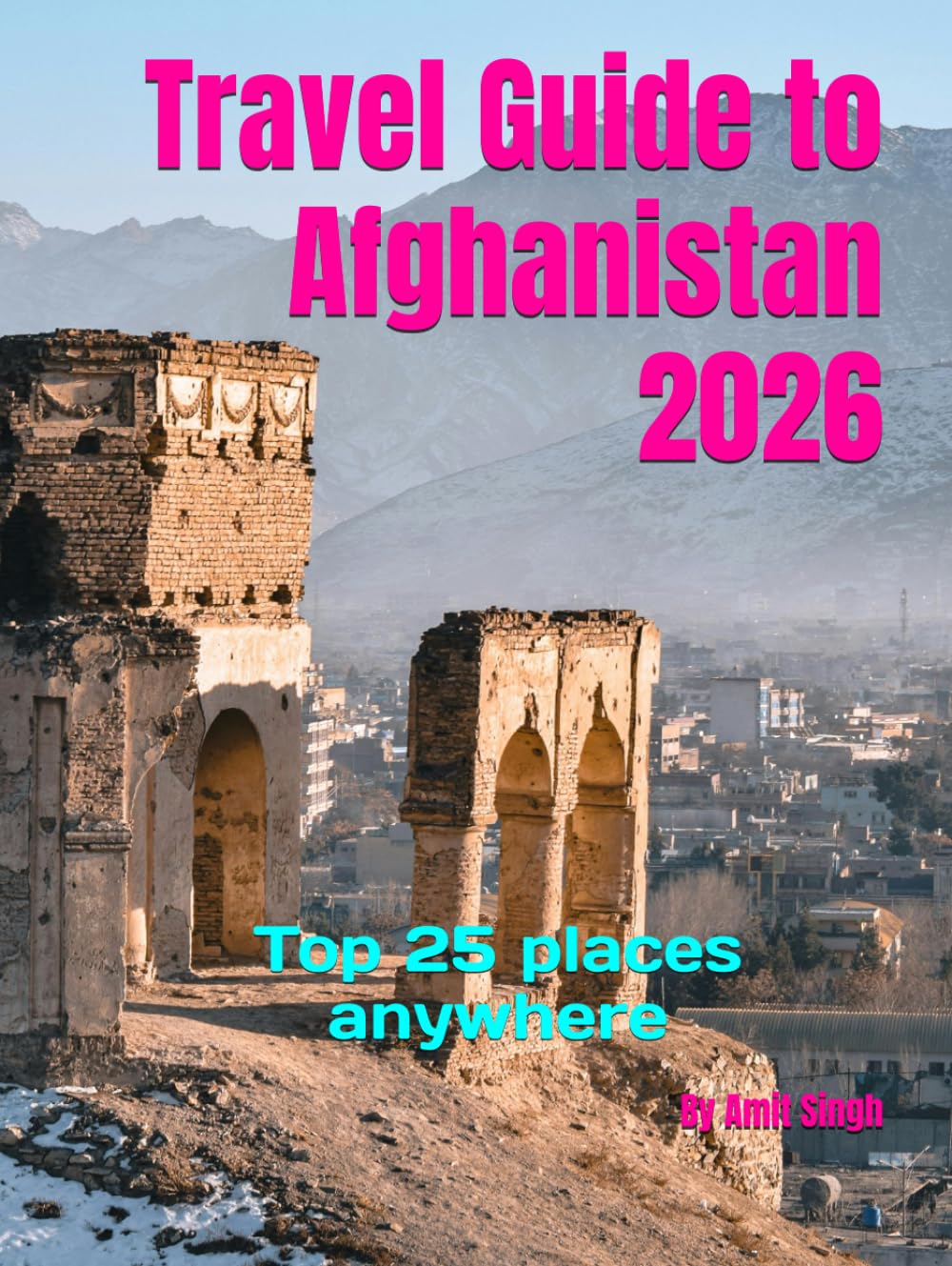 Travel Guide to Afghanistan 2026: Top 25 places anywhere (Travel guide to the world 2026)