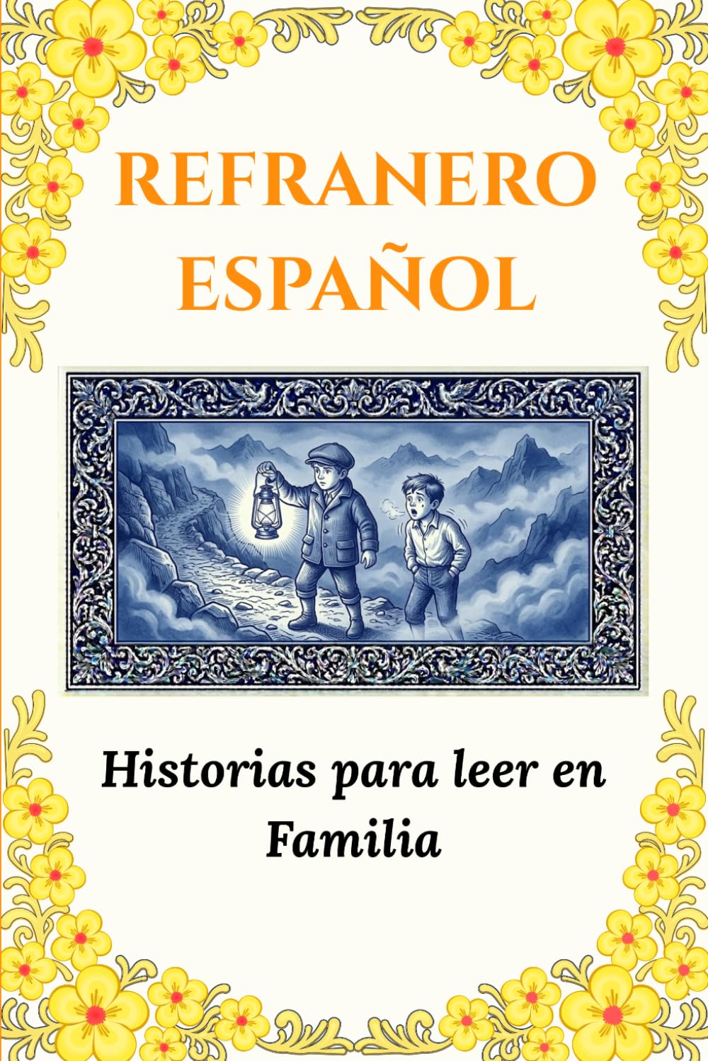 Refranero Español: Historias para leer en Familia: Descubre el alma de nuestra cultura a través de relatos que inspiran, educan y unen a las ... para compartir valores con toda la familia.