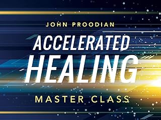 Accelerated Healing Master Class with John Proodian